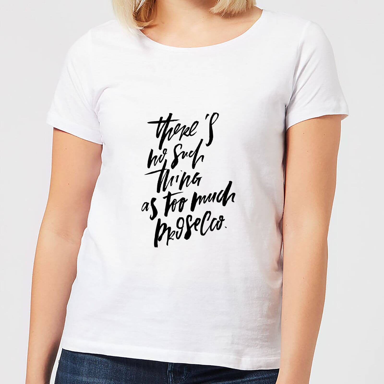 There's No Such Thing As Too Much Prosecco Women's T-Shirt - White - S - White