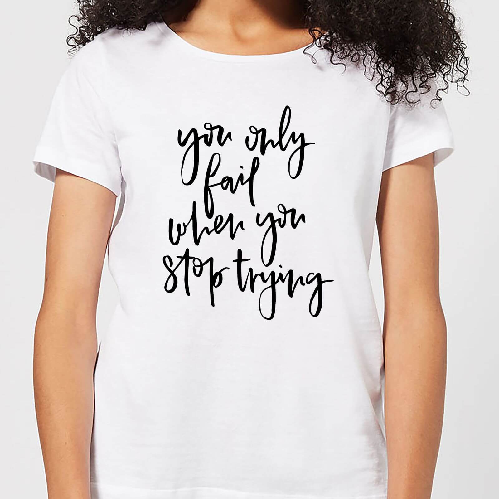 You Only Fail When You Stop Trying Women's T-Shirt - White - S - White