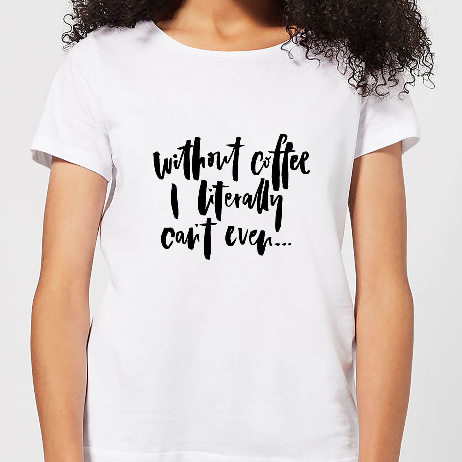 Without Coffee I Literally Can't Even... Women's T-Shirt - White - S - White