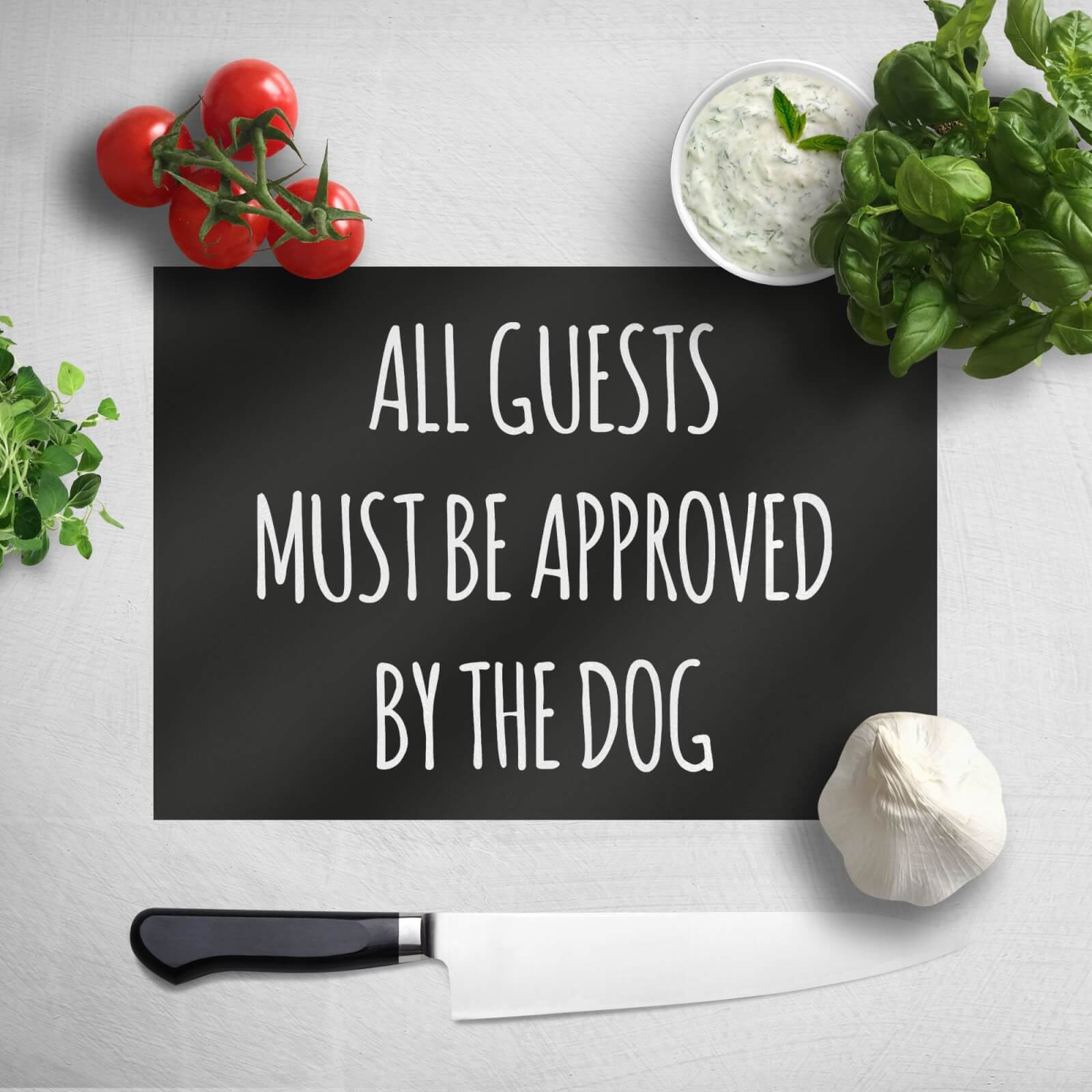 All Guests Must Be Approved By The Dog Chopping Board