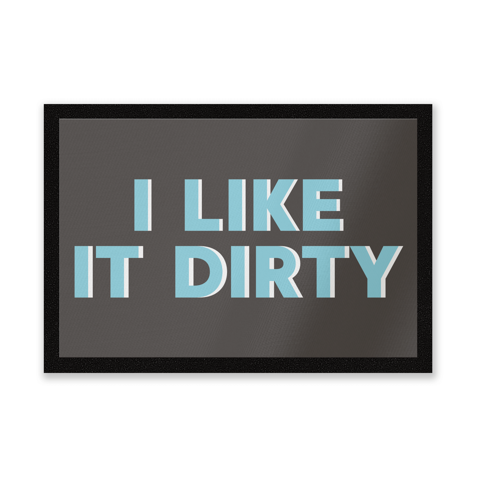 I Like It Dirty Entrance Mat