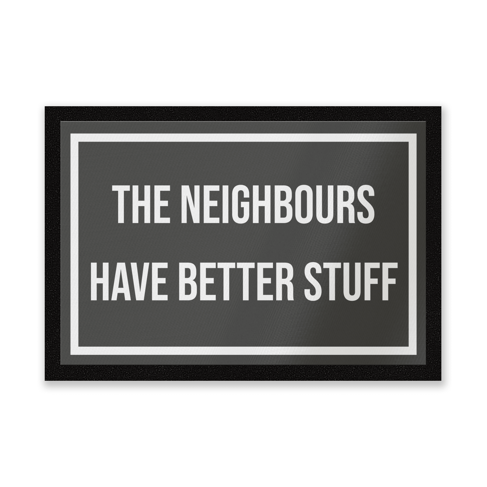 The Neighbours Have Better Stuff Entrance Mat