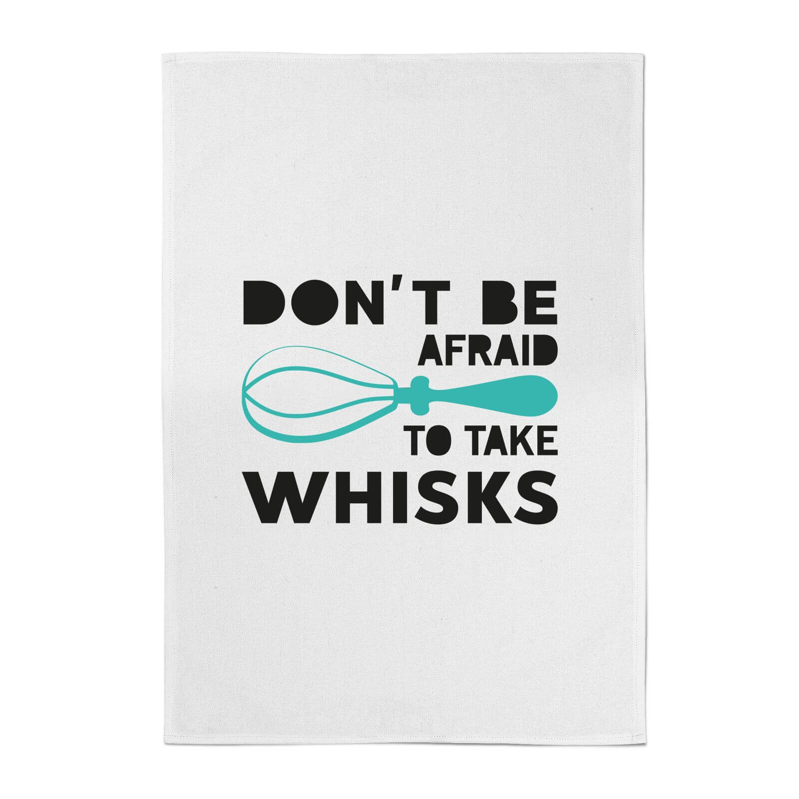 Don't Be Afraid To Take Whisks Cotton Tea Towel