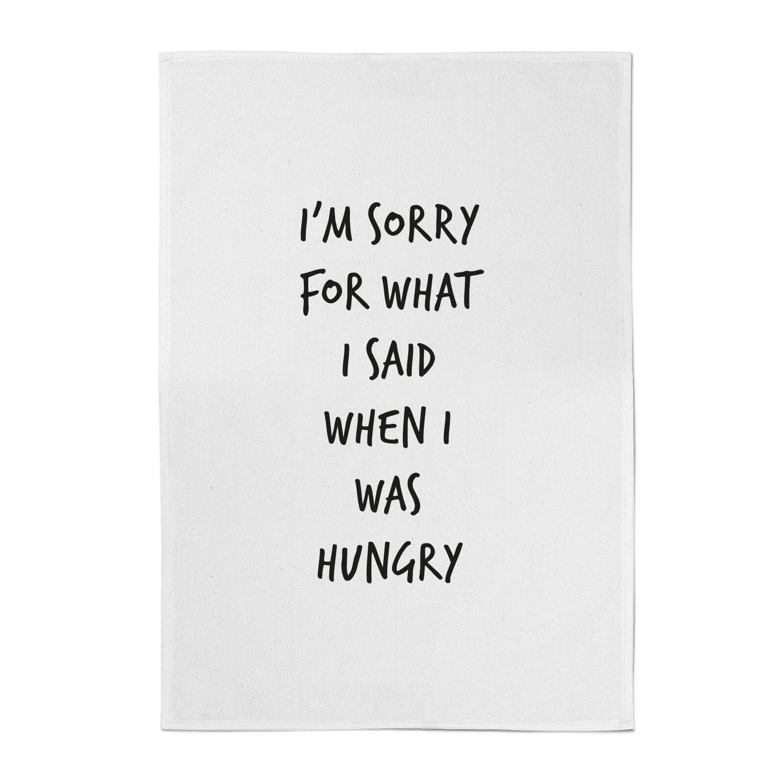 I'm Sorry for What I Said When I Was Hungry Cotton Tea Towel
