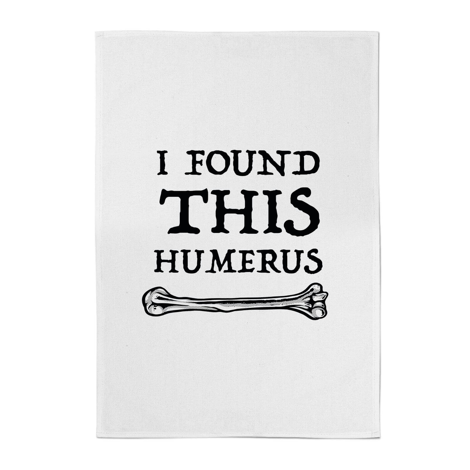 I Found This Humerus Cotton Tea Towel