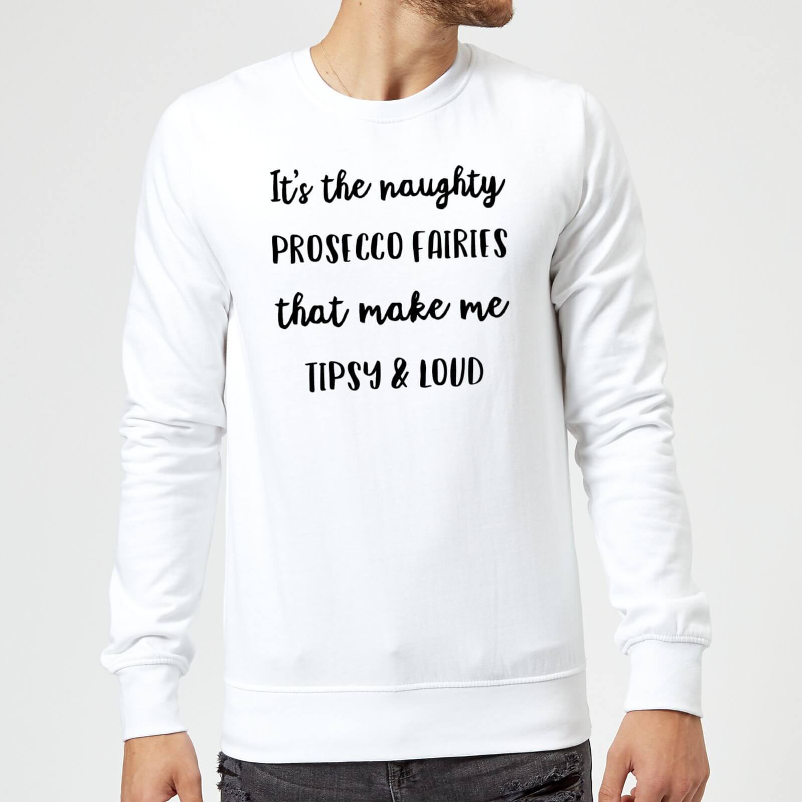 It's The Naughty Prosecco Fairies That Make Me Tipsy and Loud Christmas Sweatshirt - White - XL - White