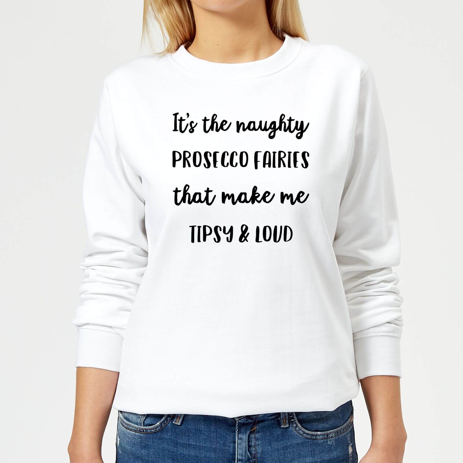 It's The Naughty Prosecco Fairies That Make Me Tipsy and Loud Women's Christmas Sweatshirt - White - XS - White