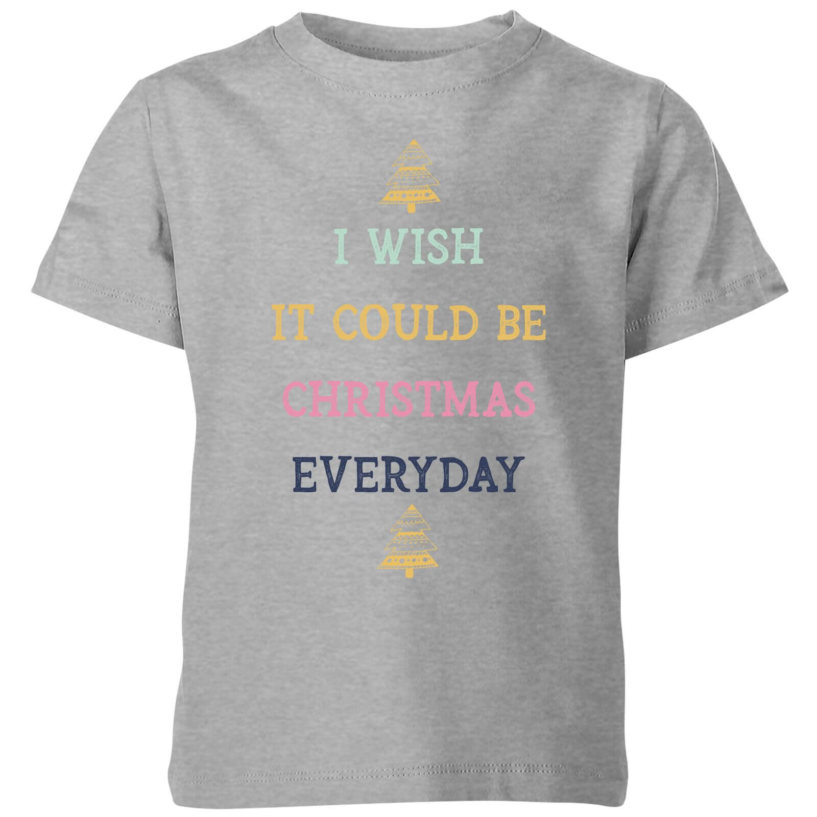 I Wish It Could Be Christmas Everyday Kids' Christmas T-Shirt - Grey - 3-4 Years - Grey