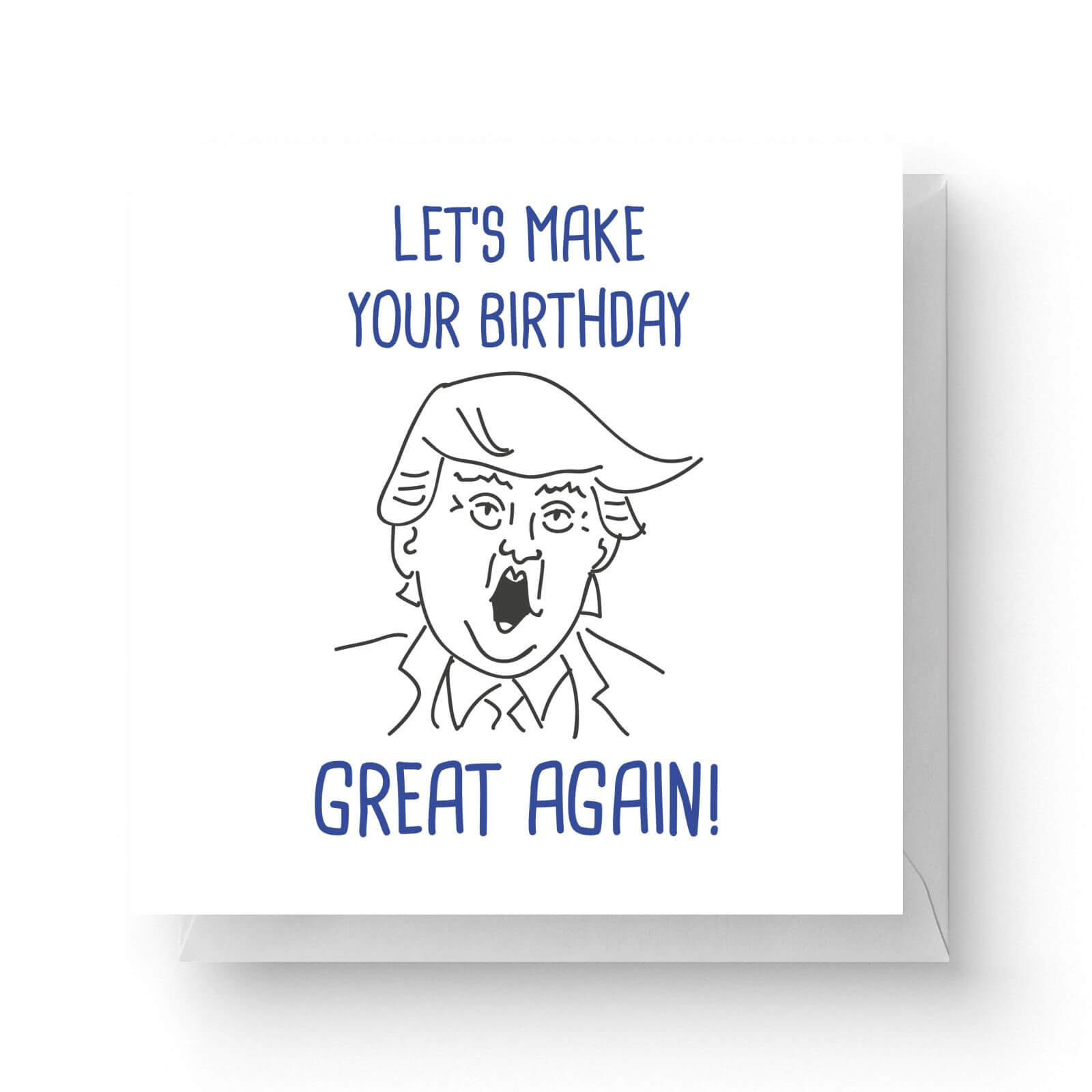 Image of Let's Make Your Birthday Great Again Square Greetings Card (14.8cm x 14.8cm)