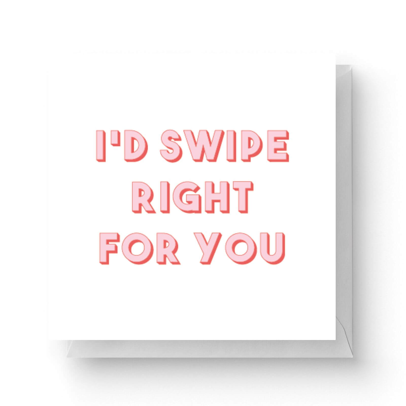 Image of I'd Swipe Right For You Square Greetings Card (14.8cm x 14.8cm)