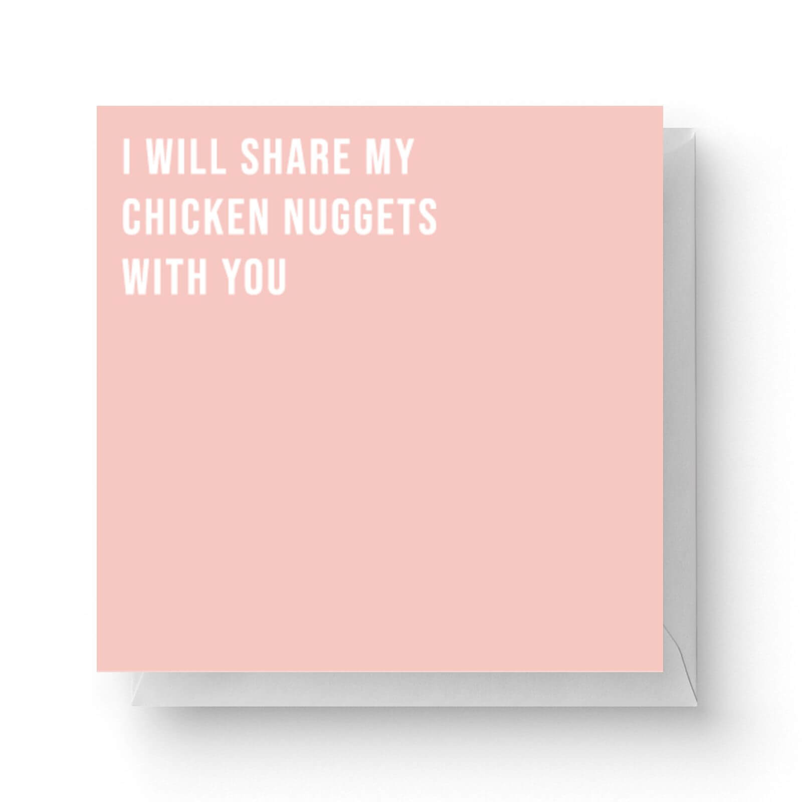I Will Share My Chicken Nuggets With You Square Greetings Card 148cm X 148cm