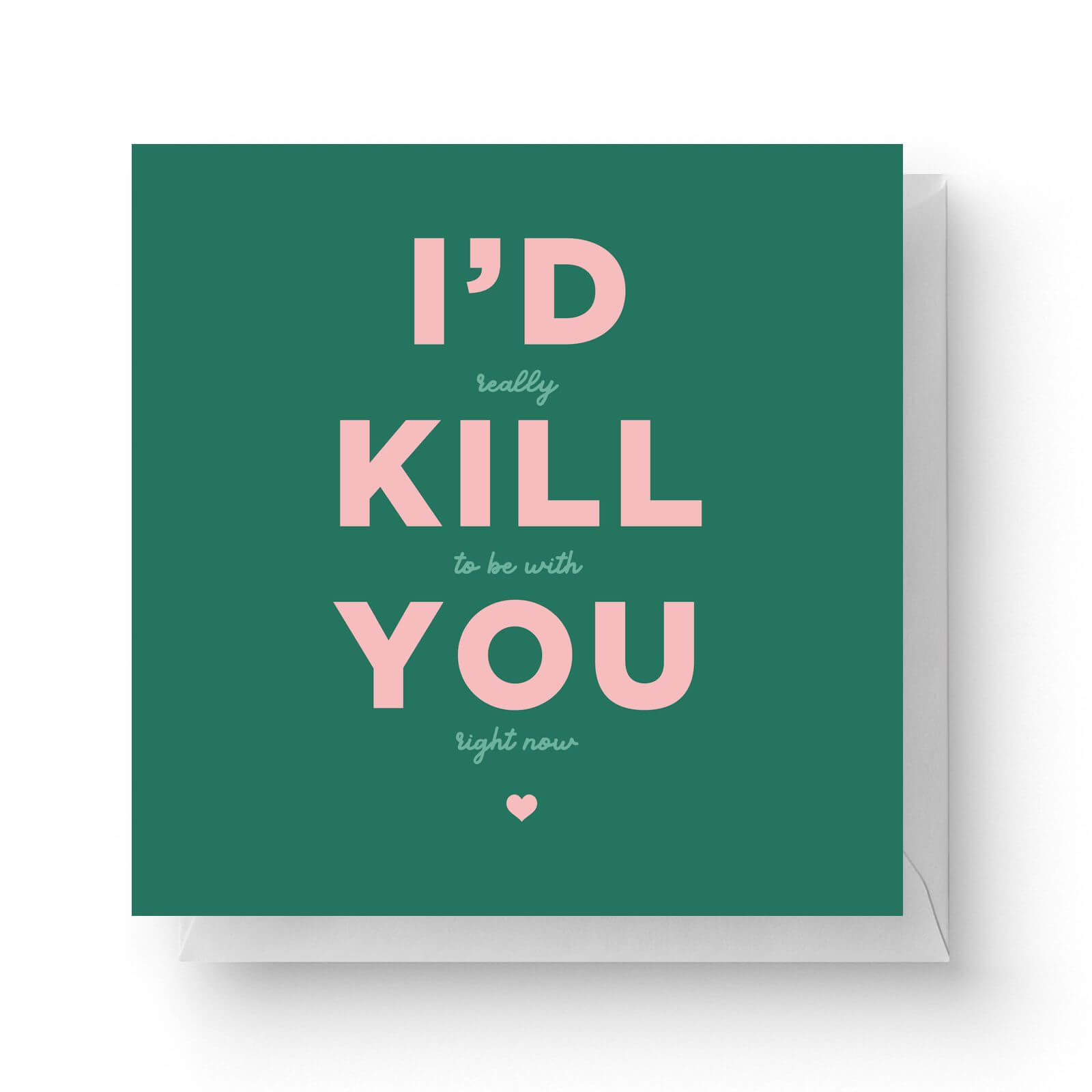 Id Kill You Square Greetings Card 148cm X 148cm