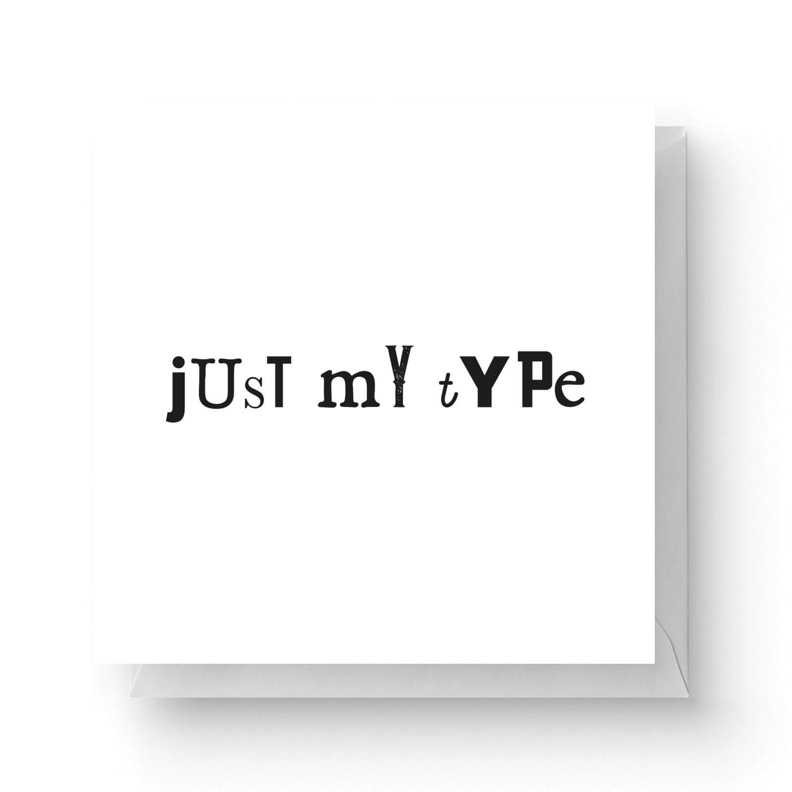 Just My Type Square Greetings Card 148cm X 148cm