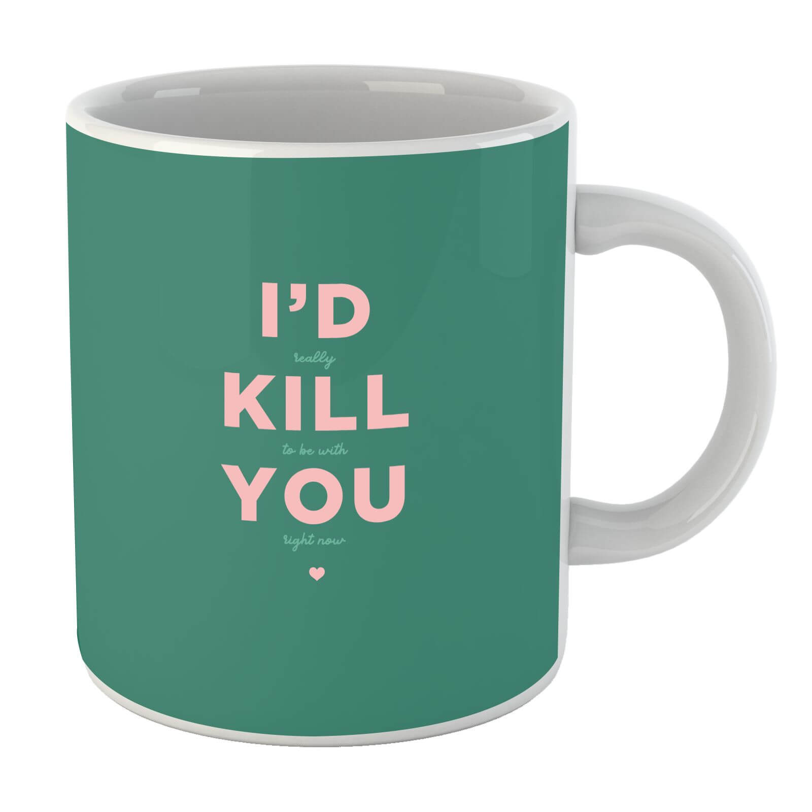 I'd Kill You Mug
