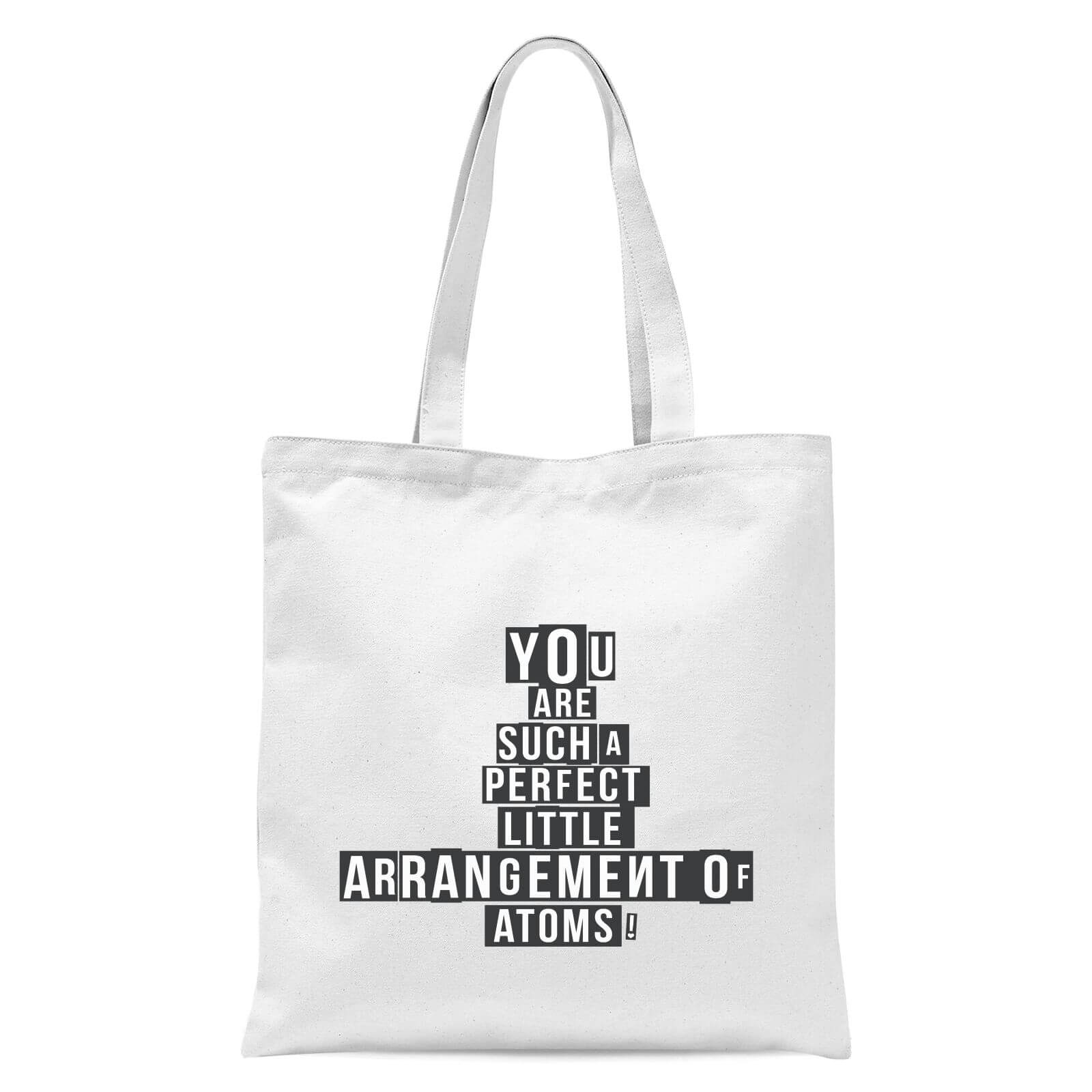 You Are Such A Perfect Little Arrangement Of Atoms Tote Bag - White