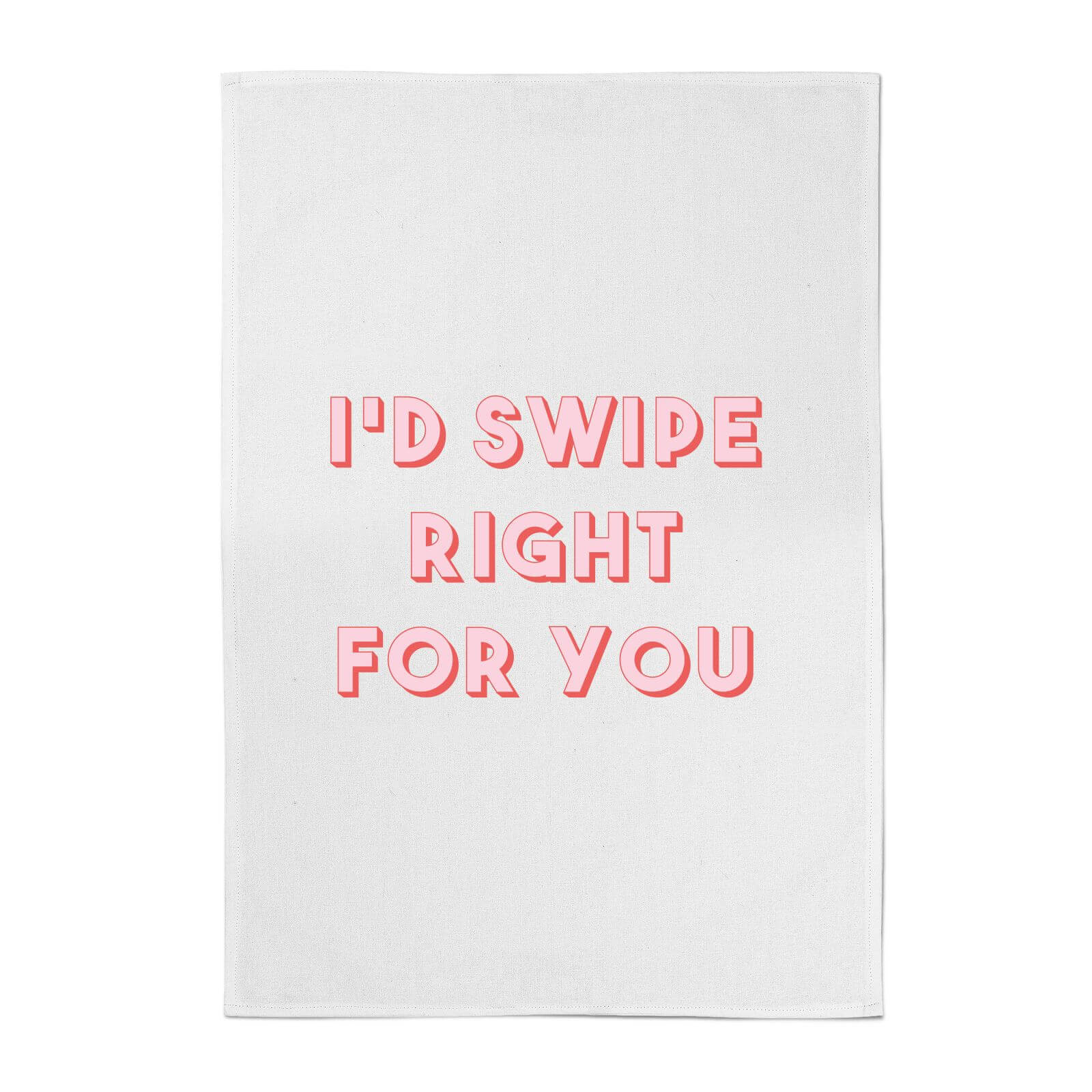 I'd Swipe Right For You Cotton Tea Towel