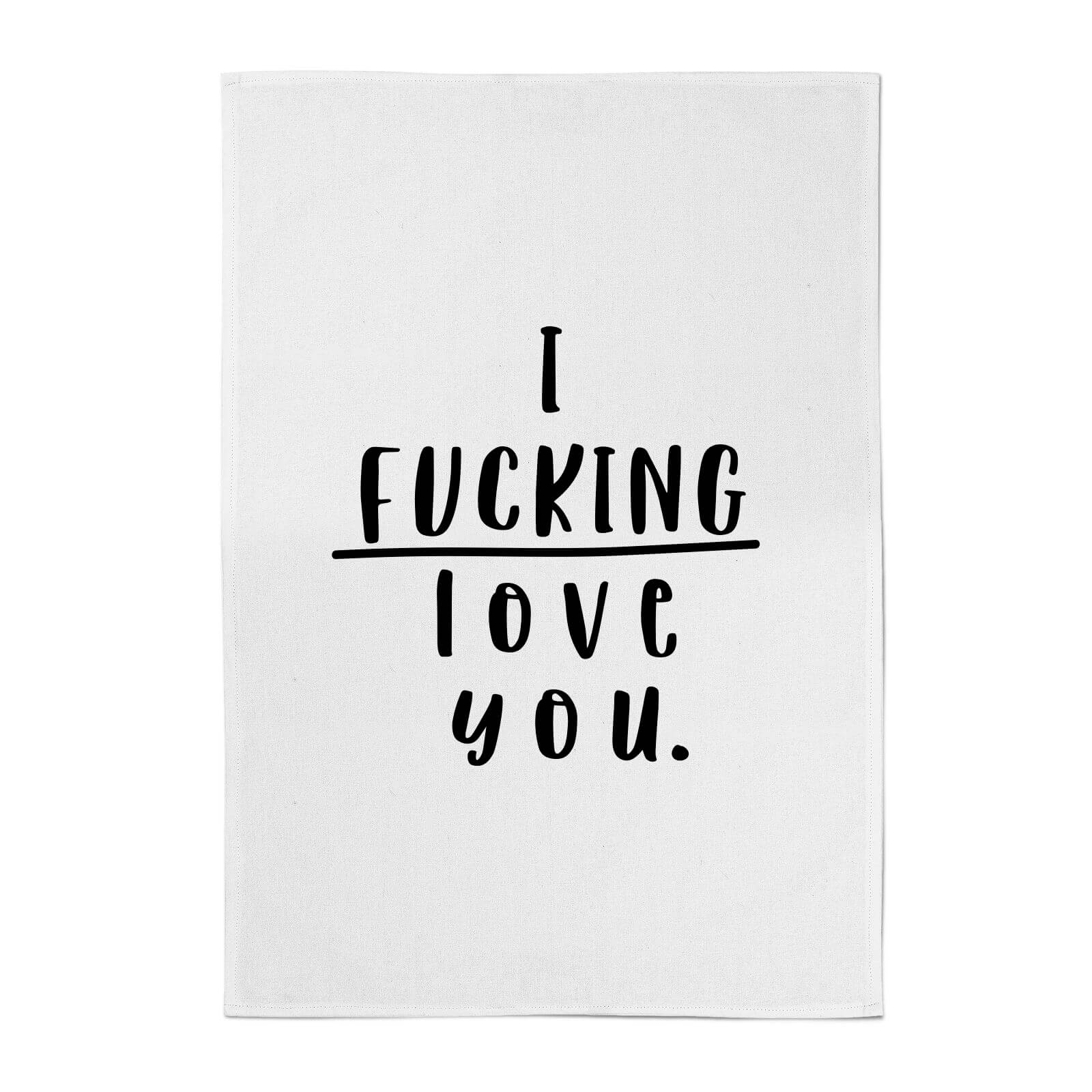 I Fucking Love You Cotton Tea Towel