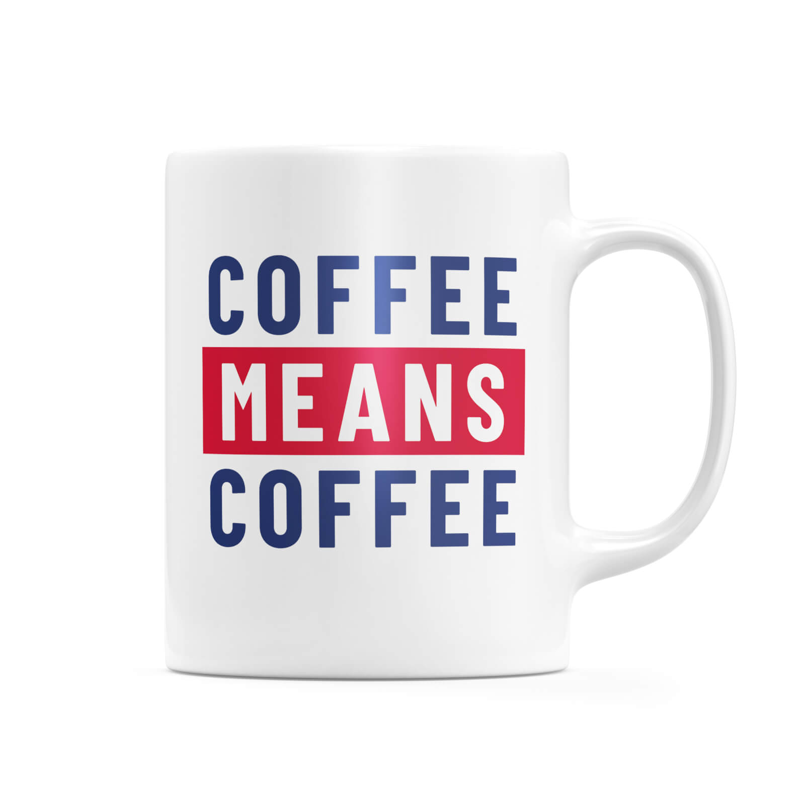 Coffee Means Coffee Mug