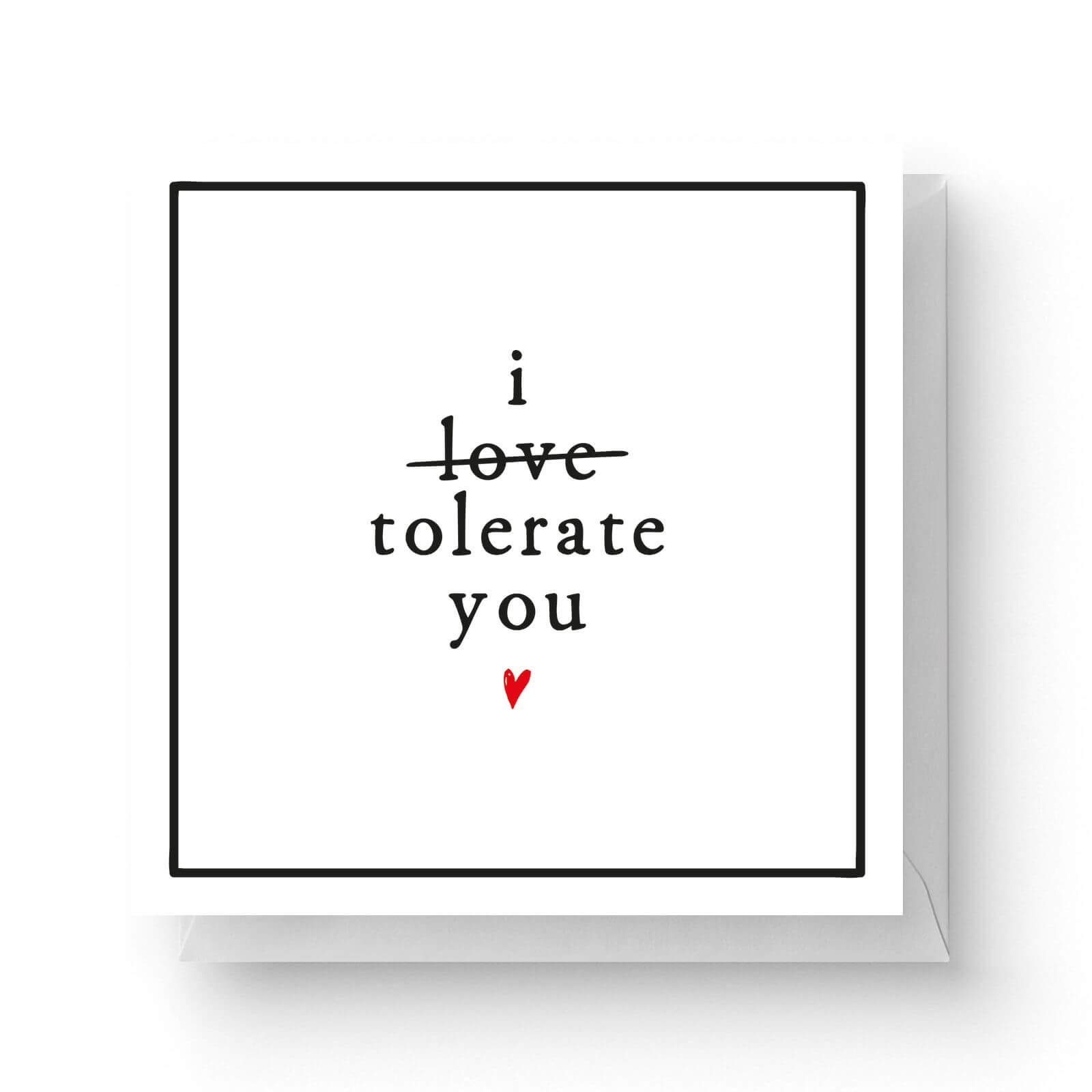 I Tolerate You Square Greetings Card 148cm X 148cm