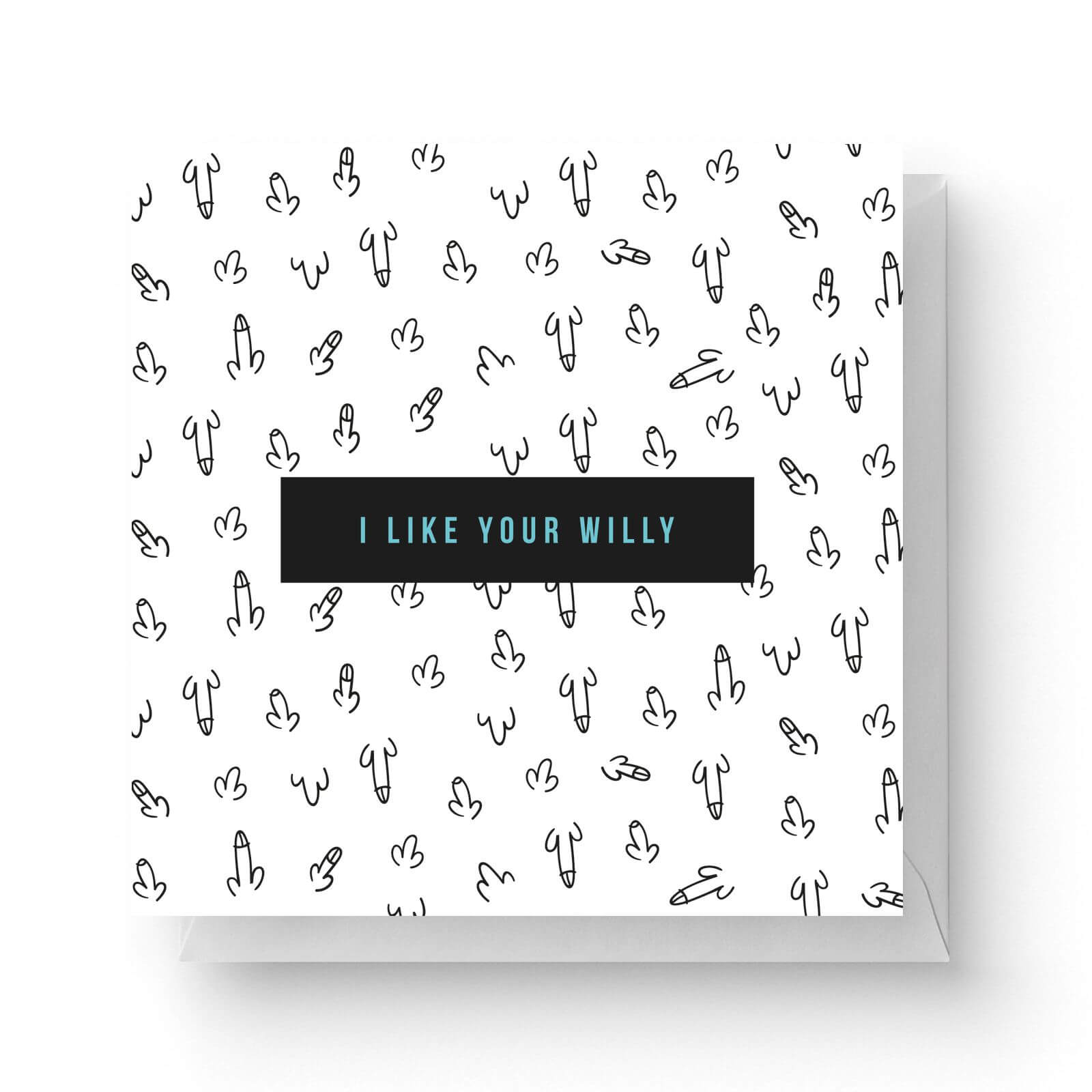 I Like Your Willy Square Greetings Card 148cm X 148cm
