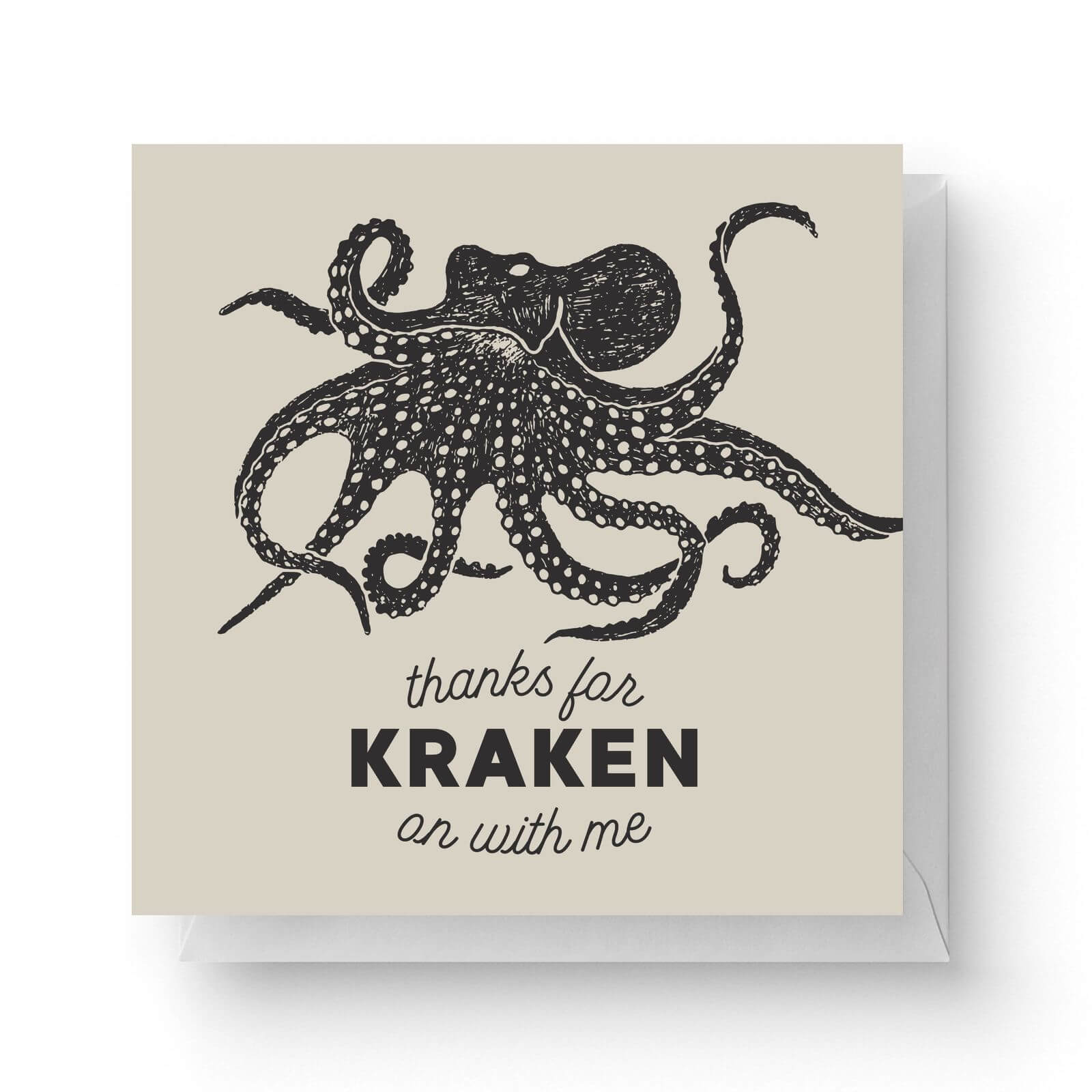 Thanks For Kraken On With Me Square Greetings Card 148cm X 148cm