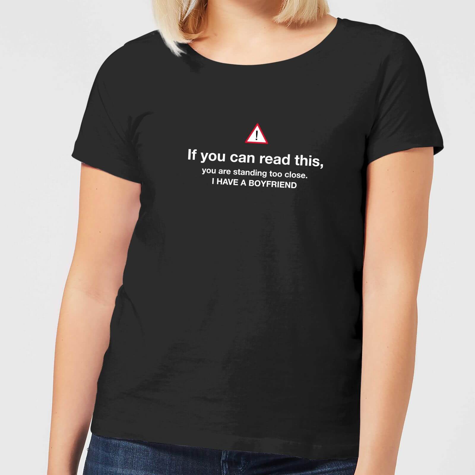 If You Can Read This, You Standing Too Close, I Have A Boyfriend Women's T-Shirt - Black - S - Black