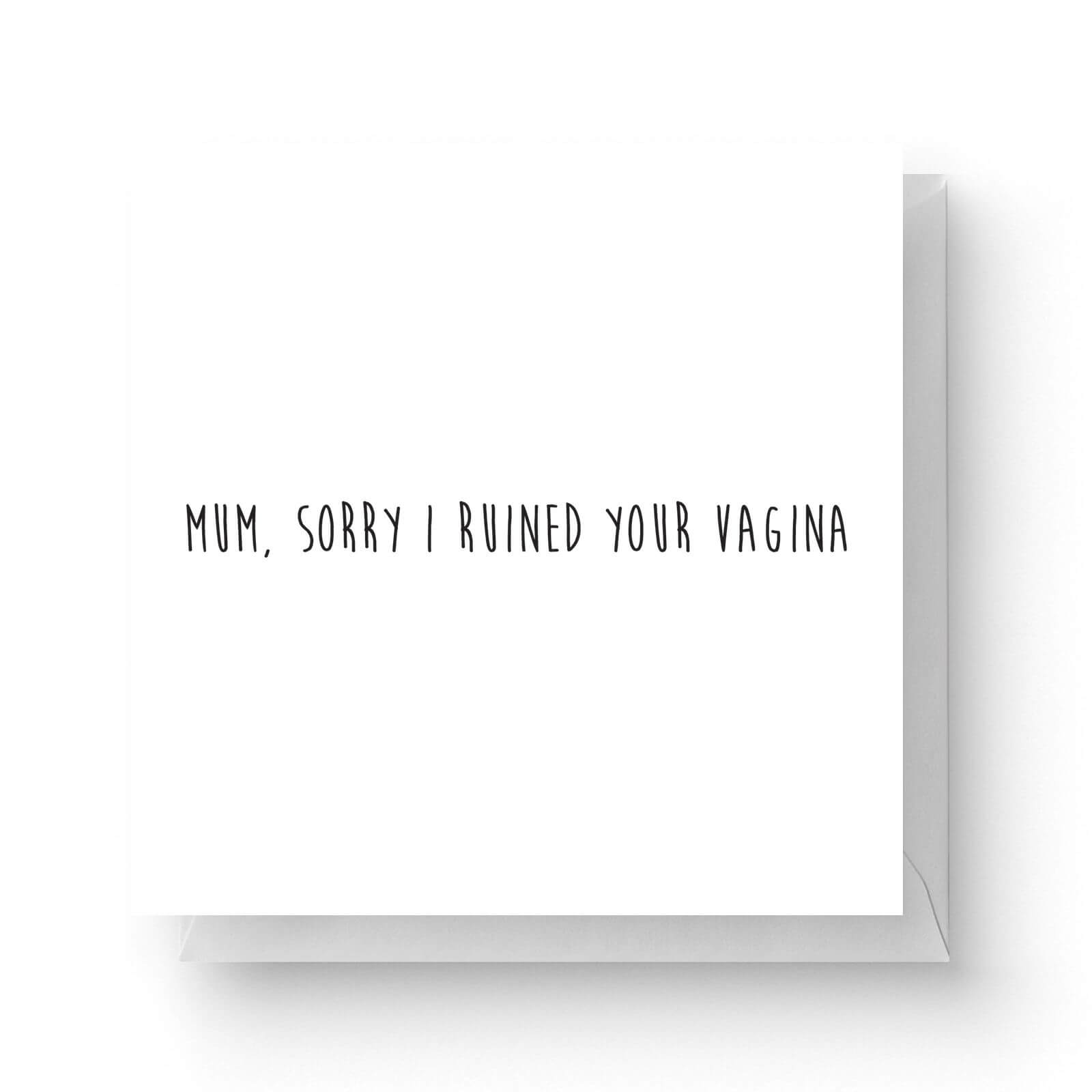 Image of Mum, Sorry I Ruined Your Vagina Square Greetings Card (14.8cm x 14.8cm)