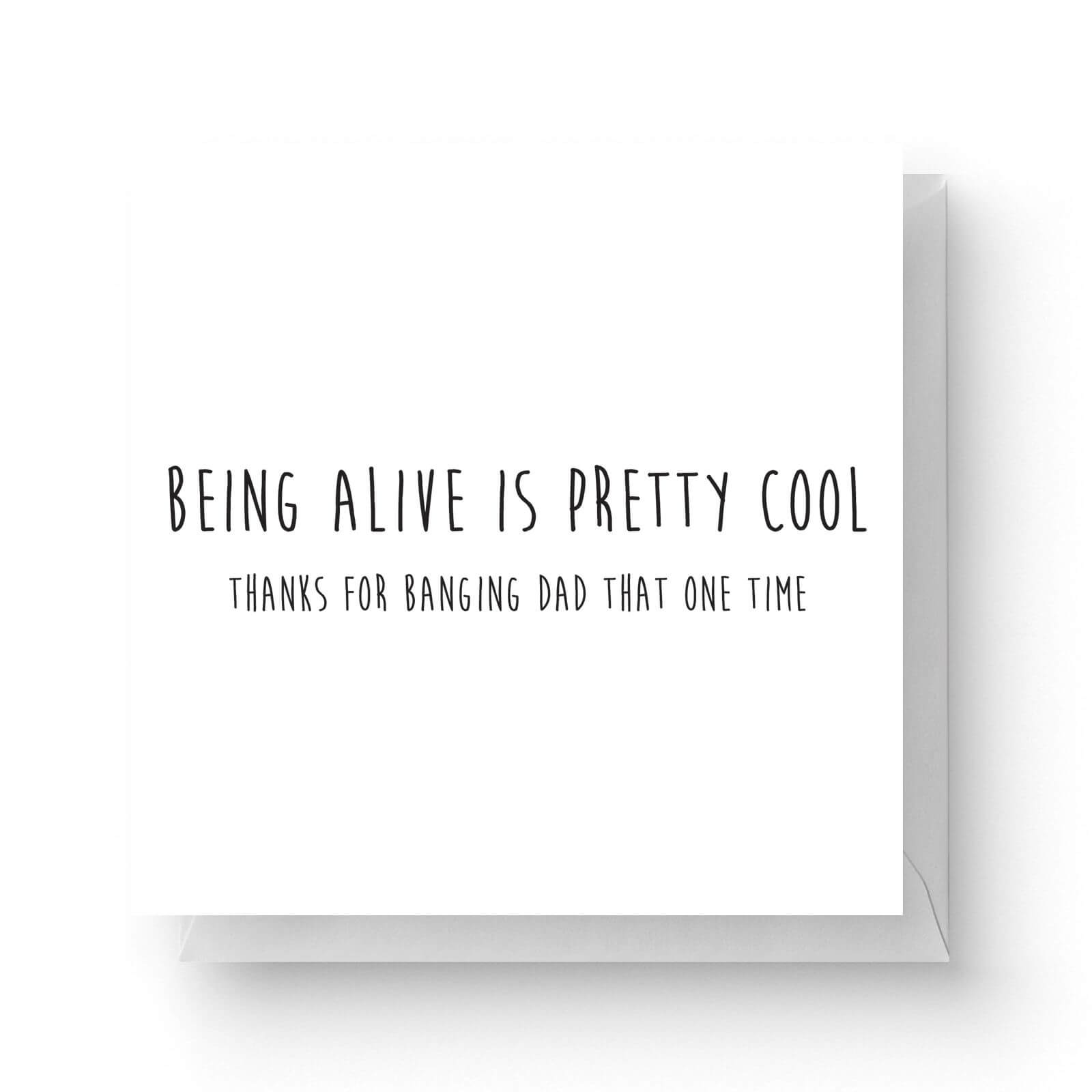 Image of Being Alive Is Pretty Cool Square Greetings Card (14.8cm x 14.8cm)
