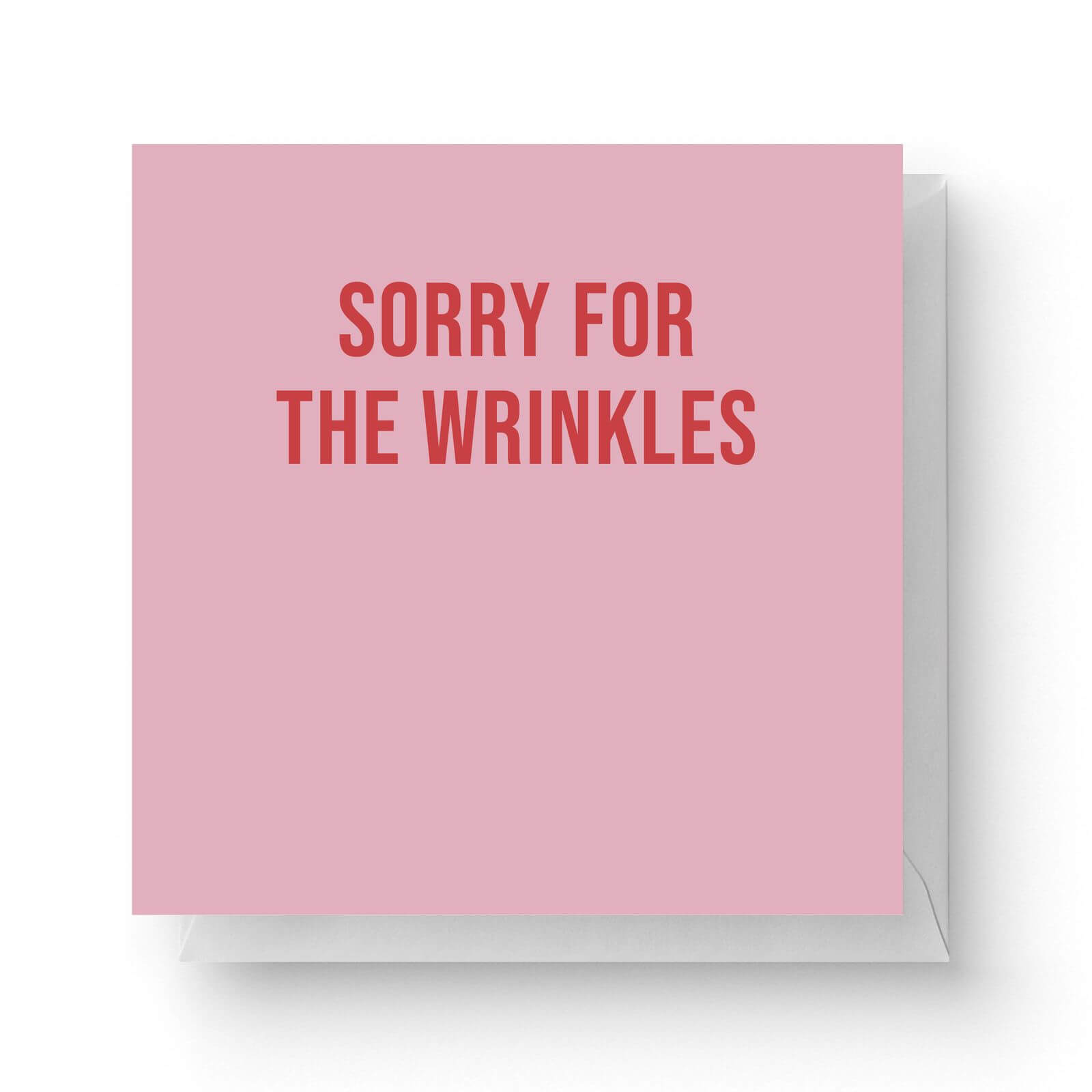 Image of Sorry For The Wrinkles Square Greetings Card (14.8cm x 14.8cm)
