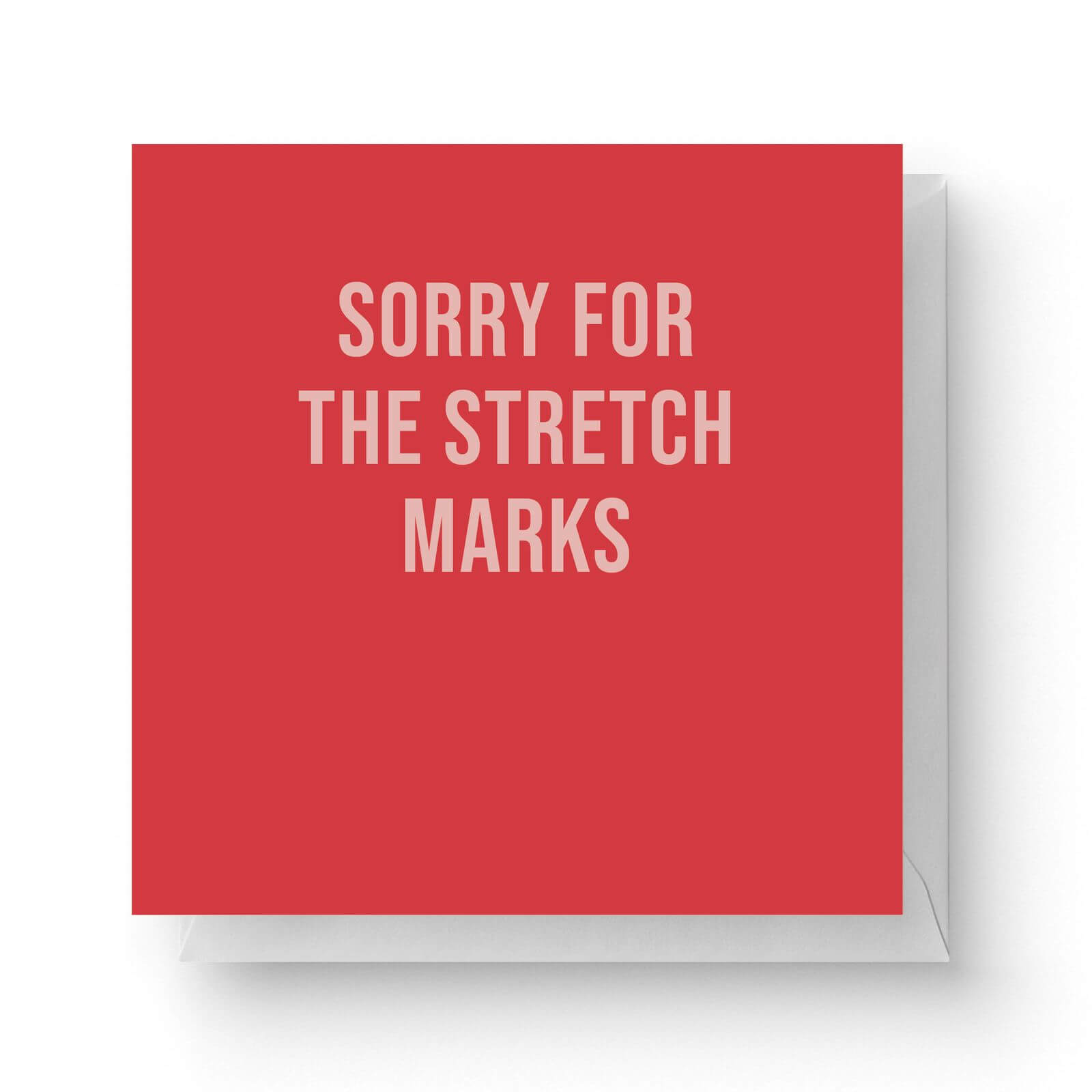 Image of Sorry For The Stretch Marks Square Greetings Card (14.8cm x 14.8cm)