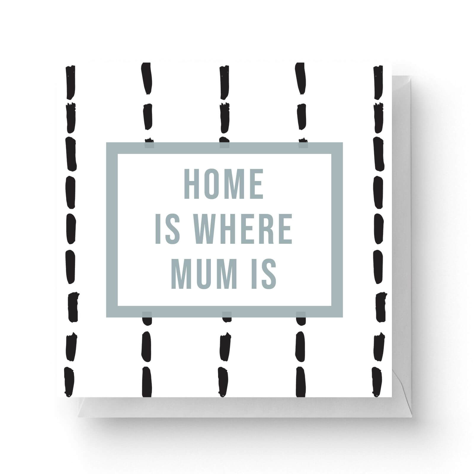 Home Is Where Mum Is Square Greetings Card (14.8cm x 14.8cm)