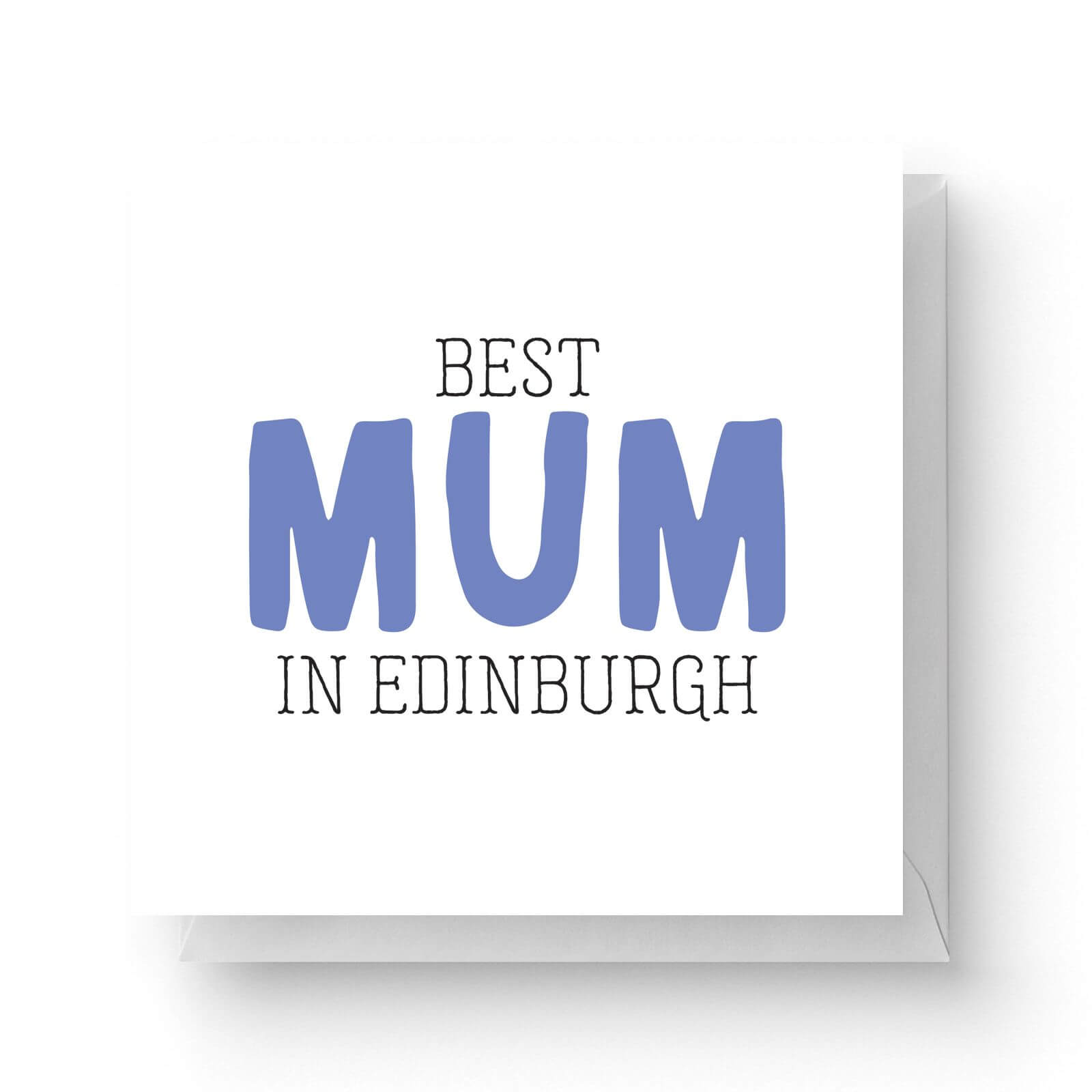 Image of Best Mum In Edinburgh Square Greetings Card (14.8cm x 14.8cm)