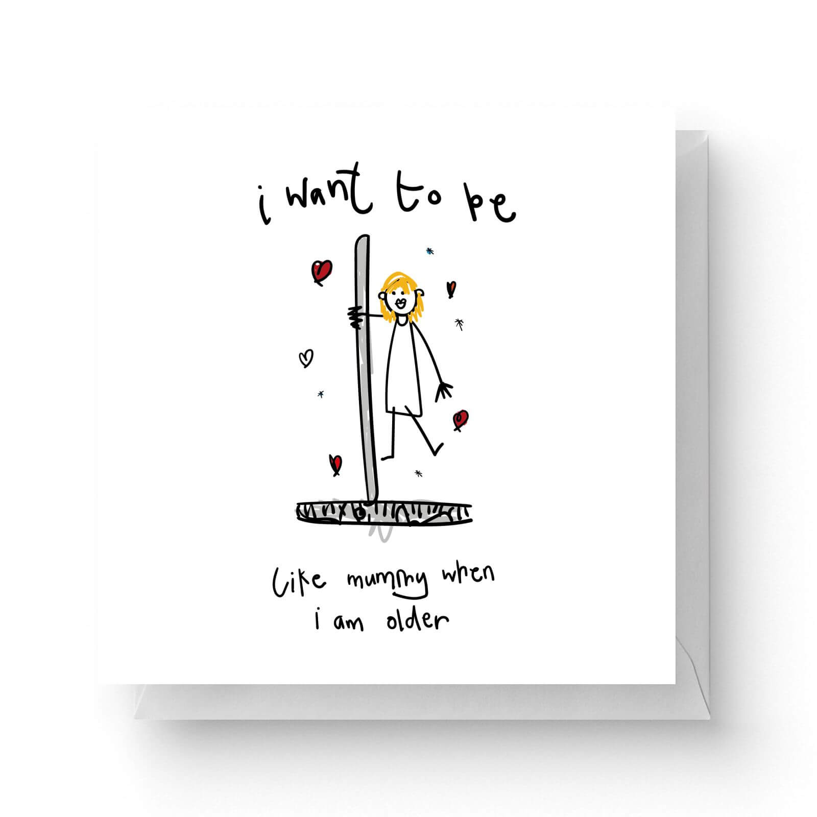 Image of I Want To Be Like Mummy When I'm Older Square Greetings Card (14.8cm x 14.8cm)