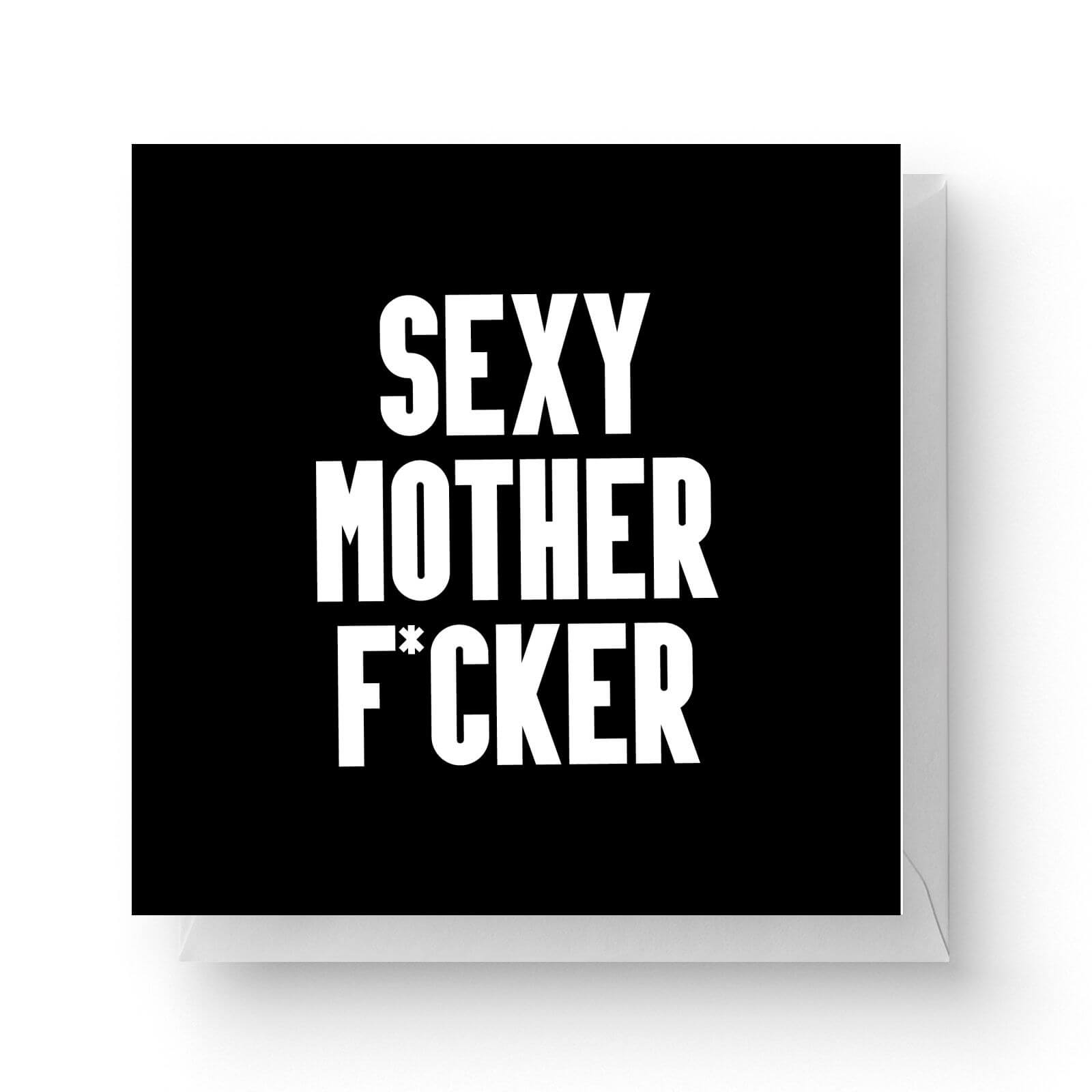 Image of Sexy Mother F*cker Square Greetings Card (14.8cm x 14.8cm)