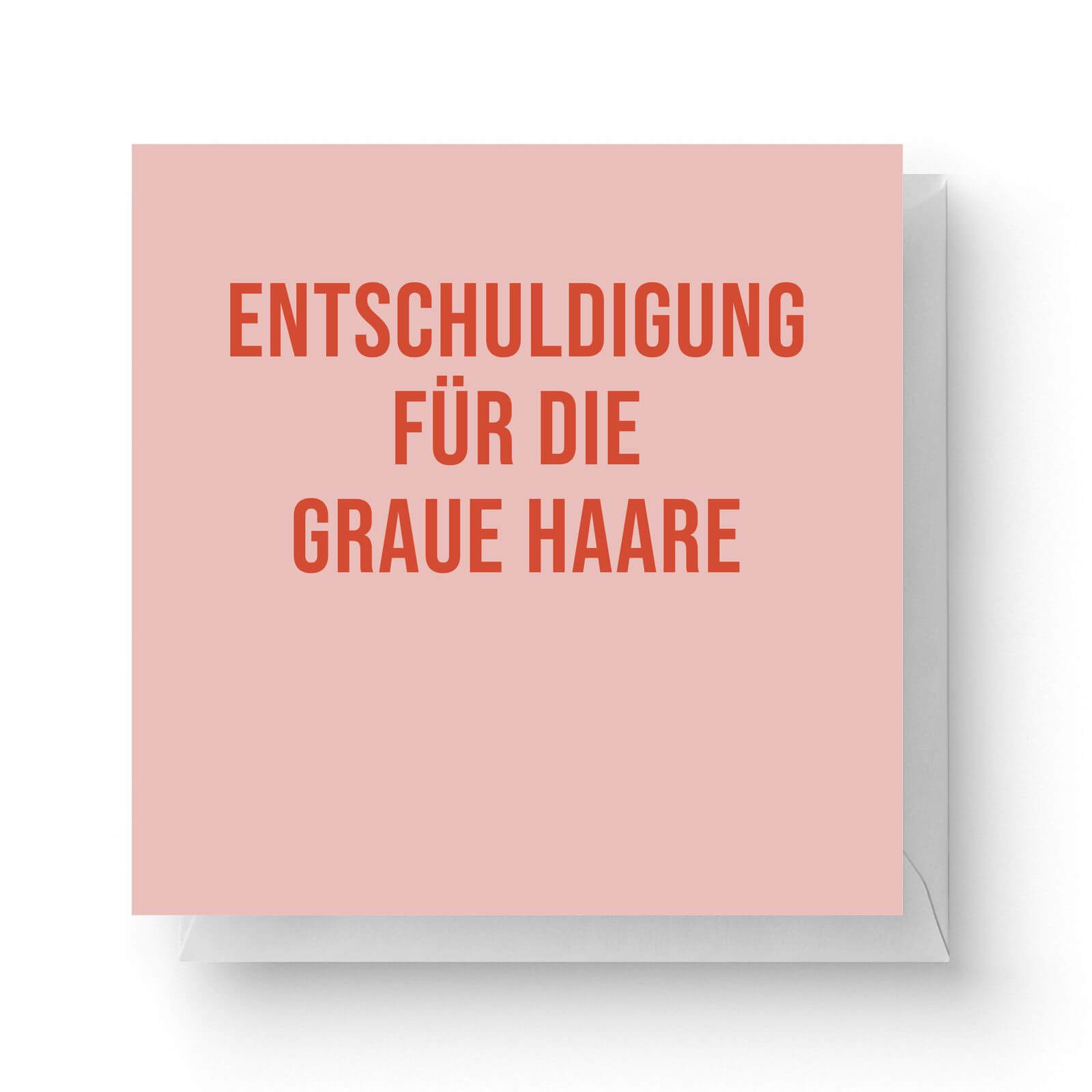 Image of Entschuldigung Für Die Graue Haare Square Greetings Card (14.8cm x 14.8cm)