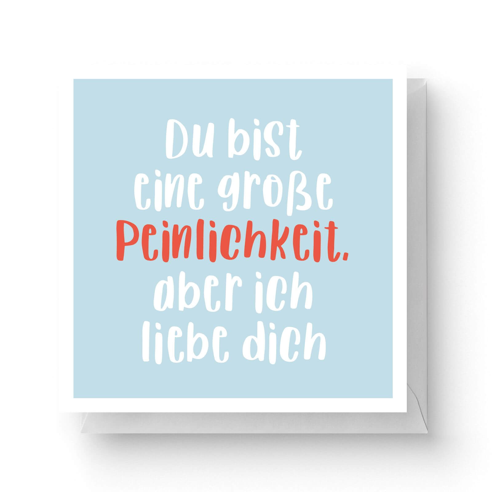 Image of Du Bist Eine Große Peinlichkeit, Aber Ich Liebe Dich Square Greetings Card (14.8cm x 14.8cm)