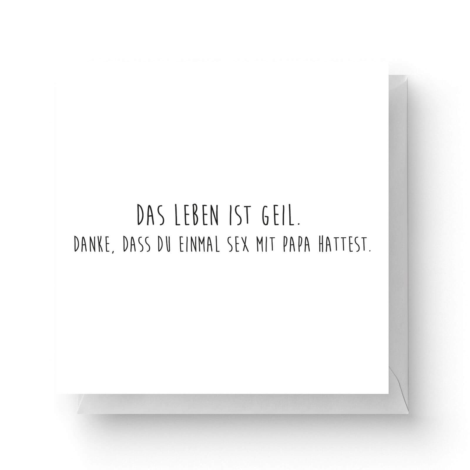 Image of Das Leben Ist Geil. Danke, Dass Du Einmal Sex Mit Papa Hattest. Square Greetings Card (14.8cm x 14.8cm)