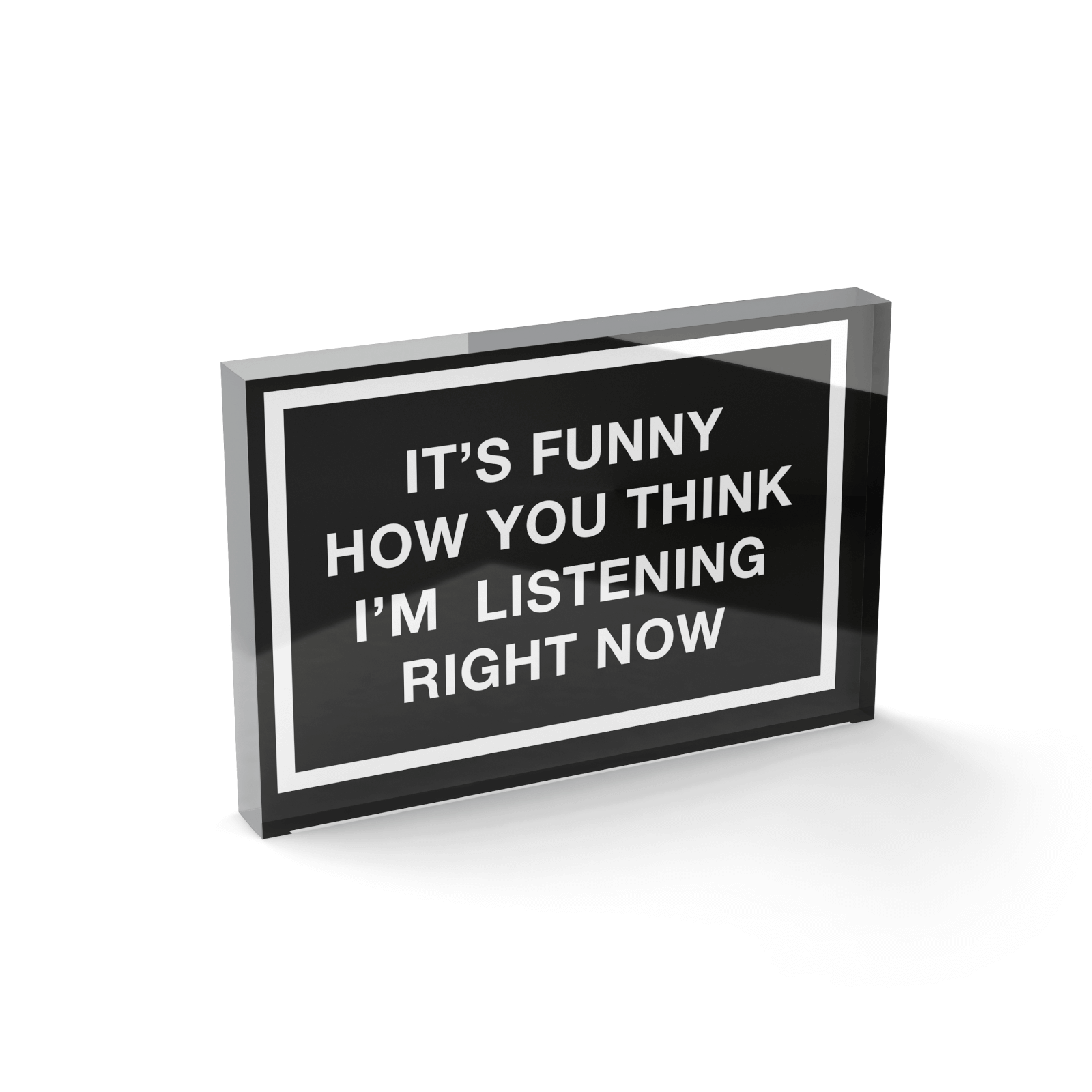 Glass Block It's Funny How You Think I'm Listening Right Now Glass Block - 80mm x 60mm