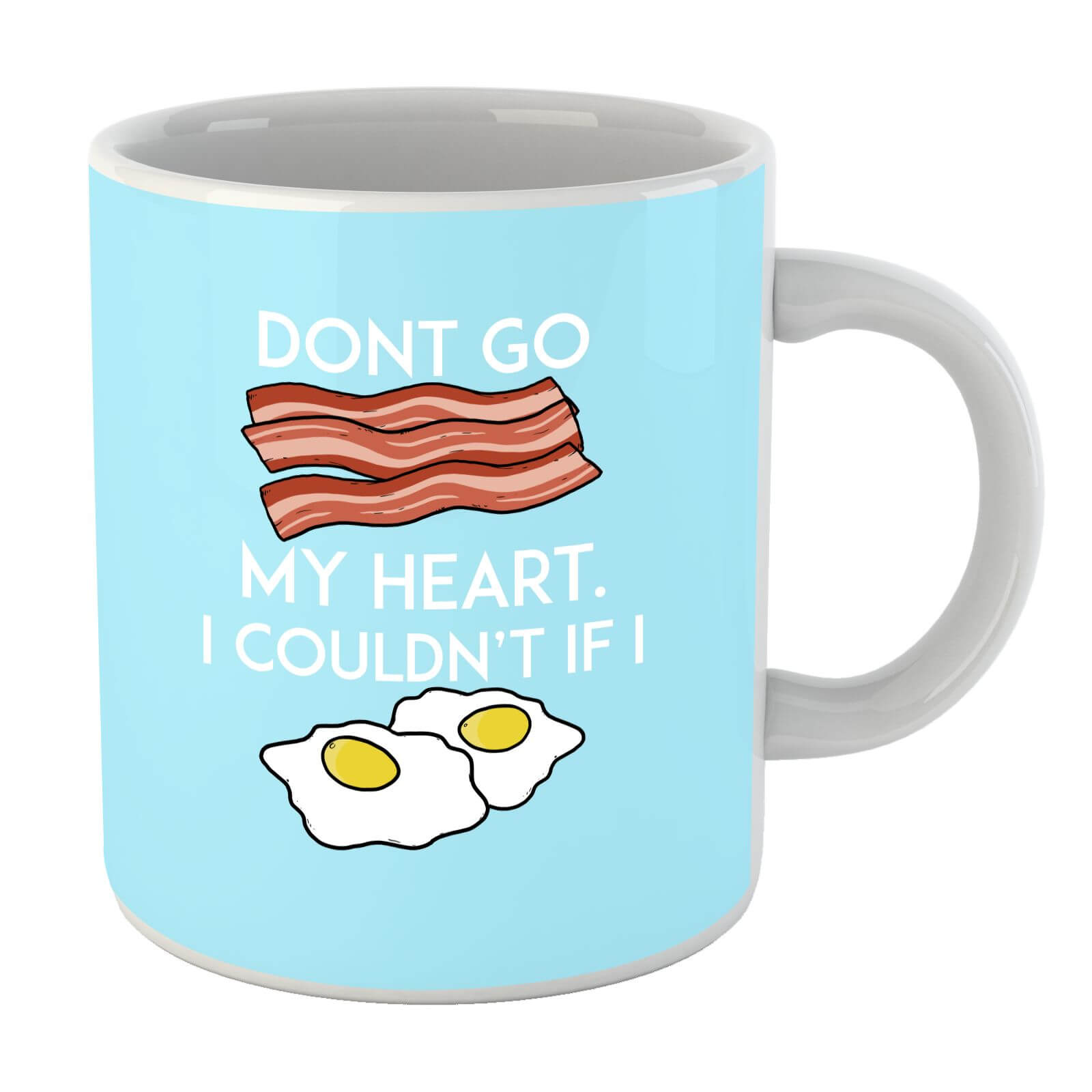 Dont Go Bacon My Heart Mug