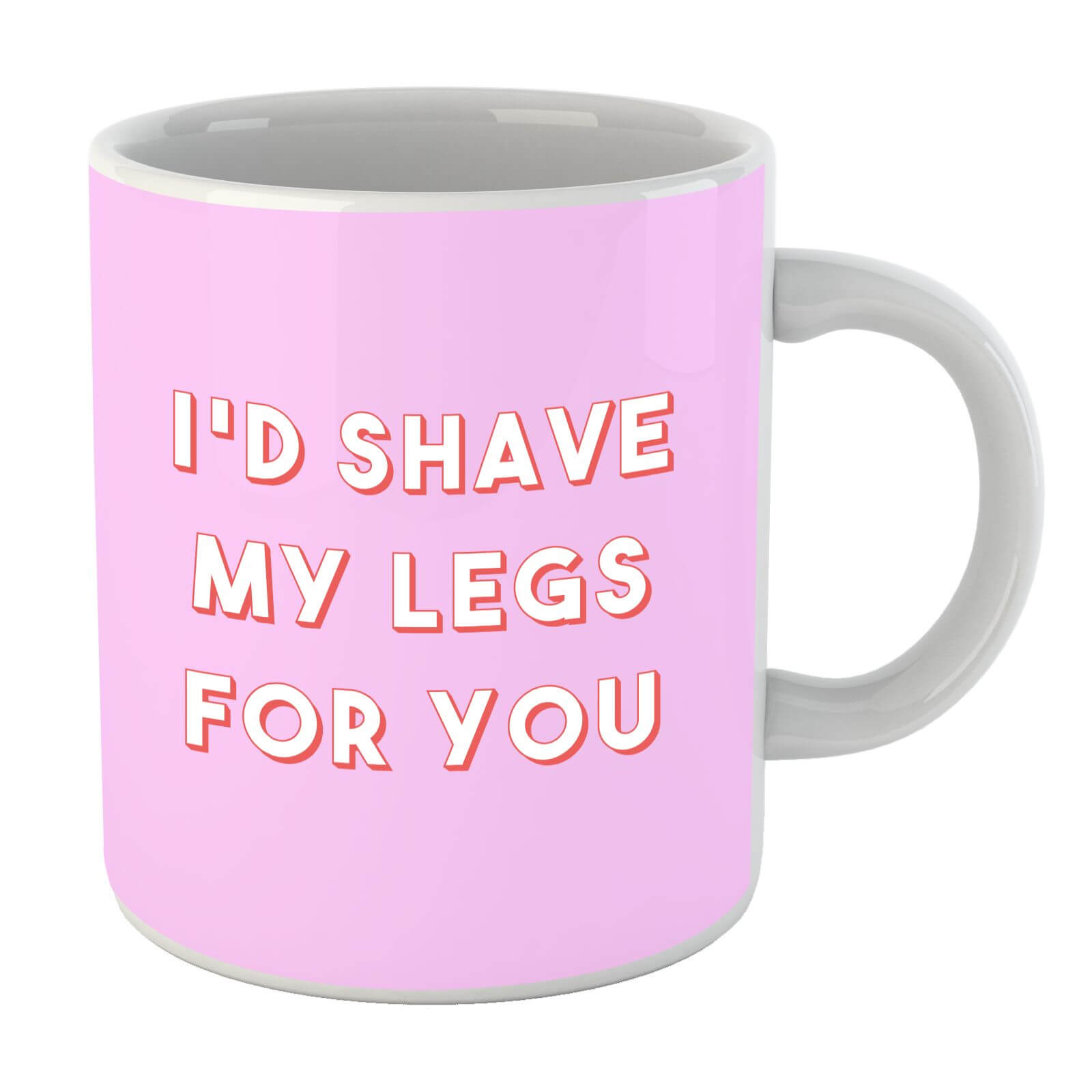 I'd Shave My Legs For You Mug