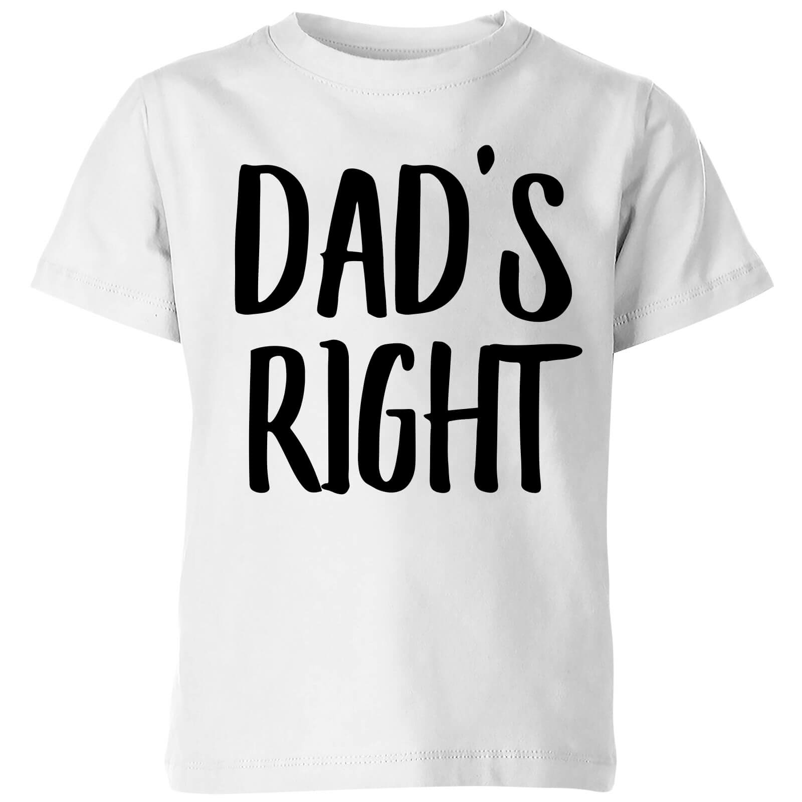 Dad's Right Kids' T-Shirt - White - 5-6 Years - White