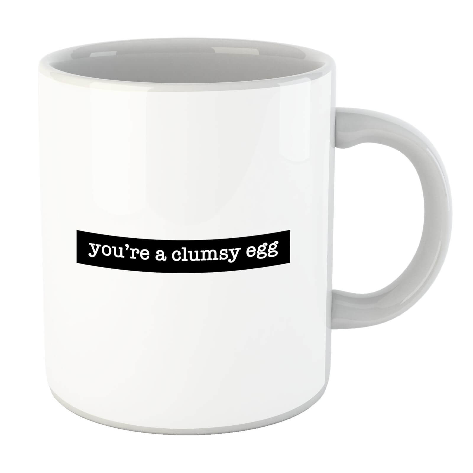 You're A Clumsy Egg Mug