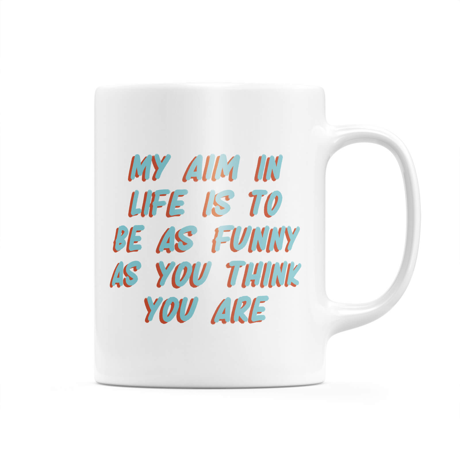 My Aim In Life Is To Be As Funny As You Think You Are Mug