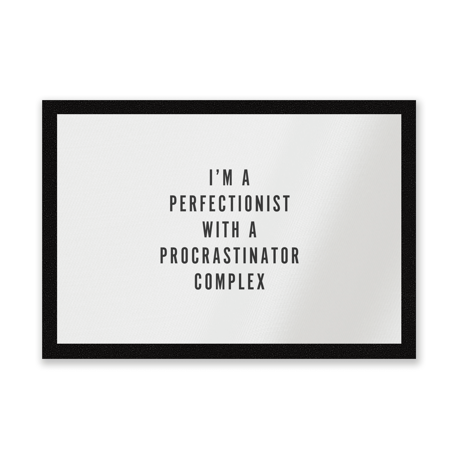 I'm A Perfectionist With A Procrastinator Complex Entrance Mat