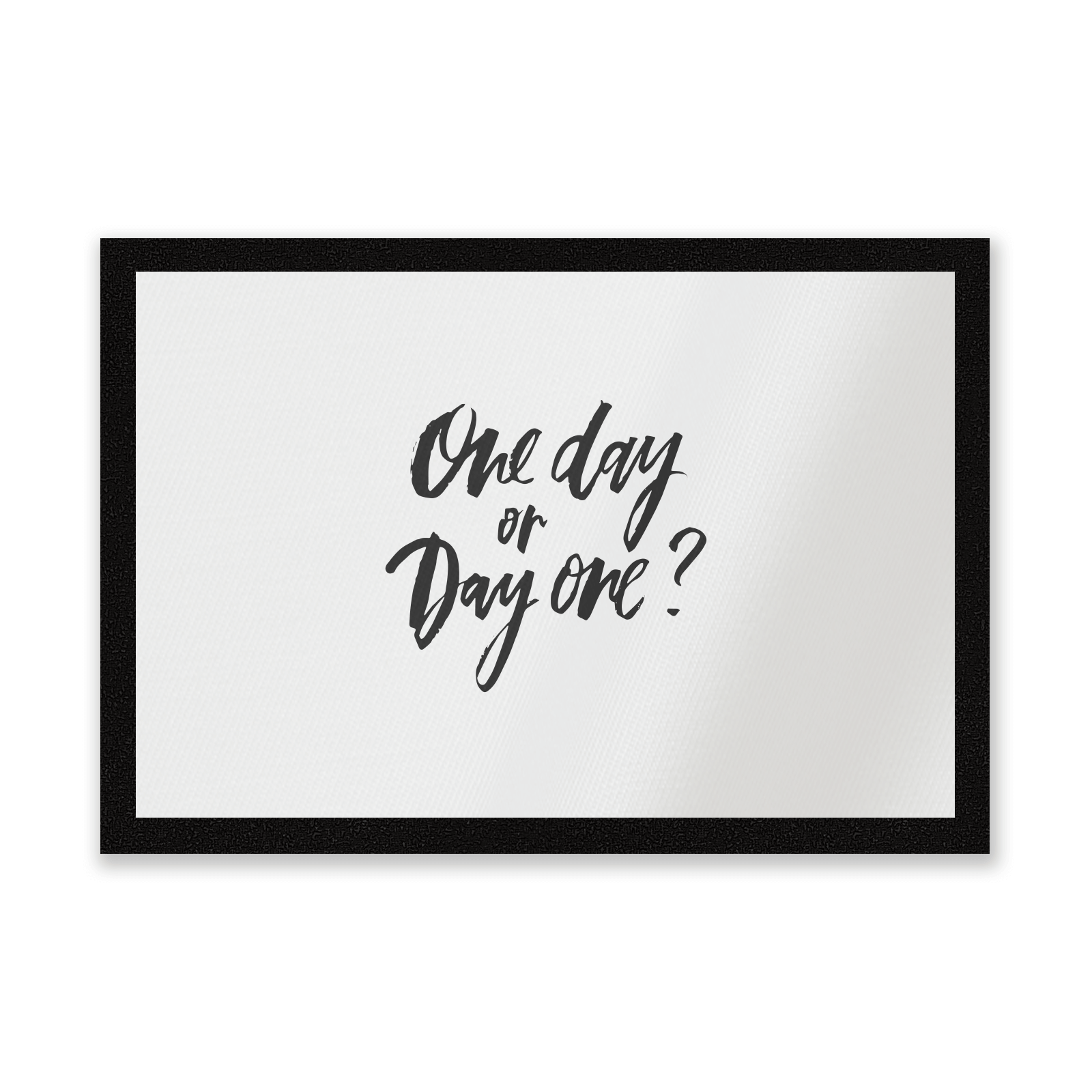 One Day Or Day One? Entrance Mat