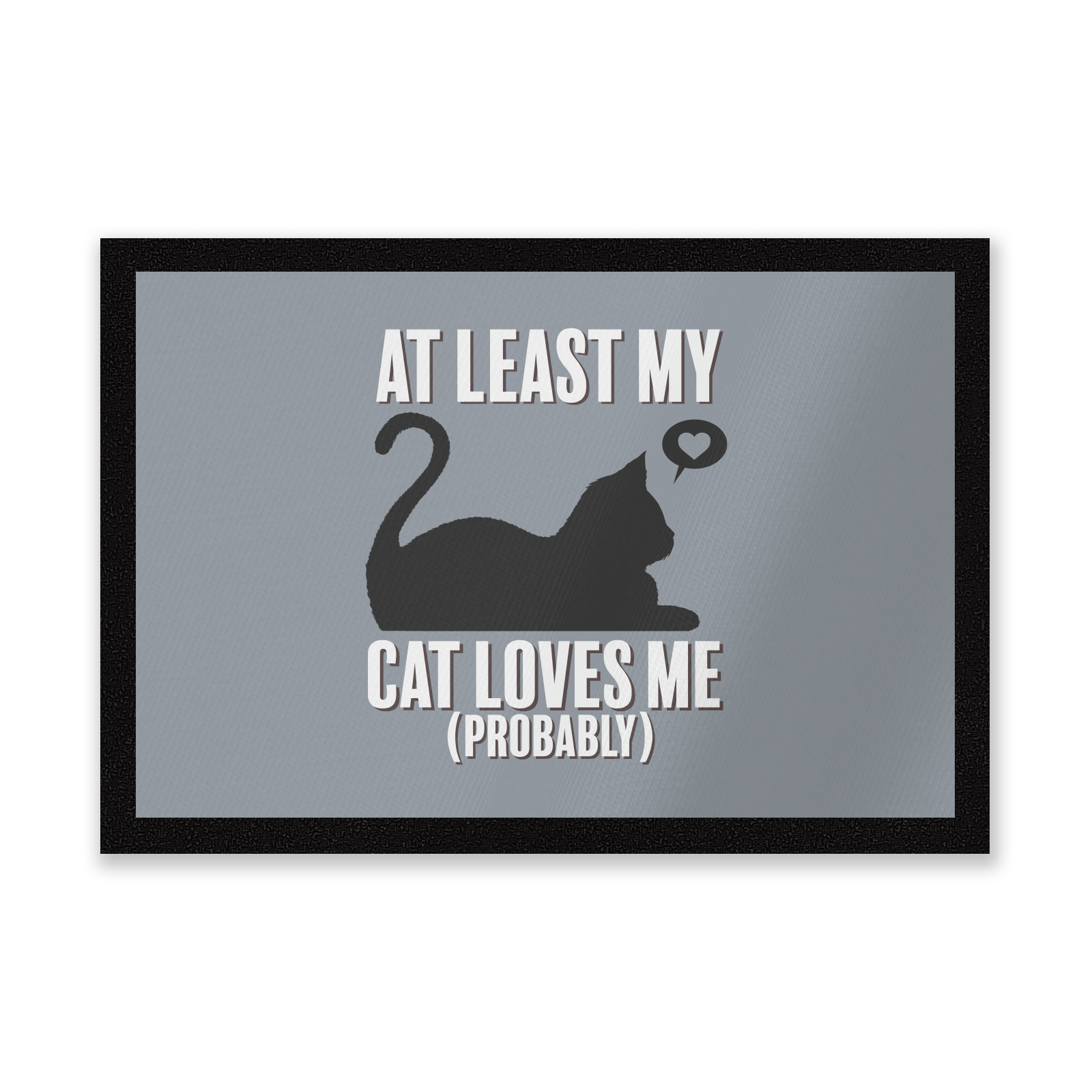 At Least My Cat Loves Me Entrance Mat
