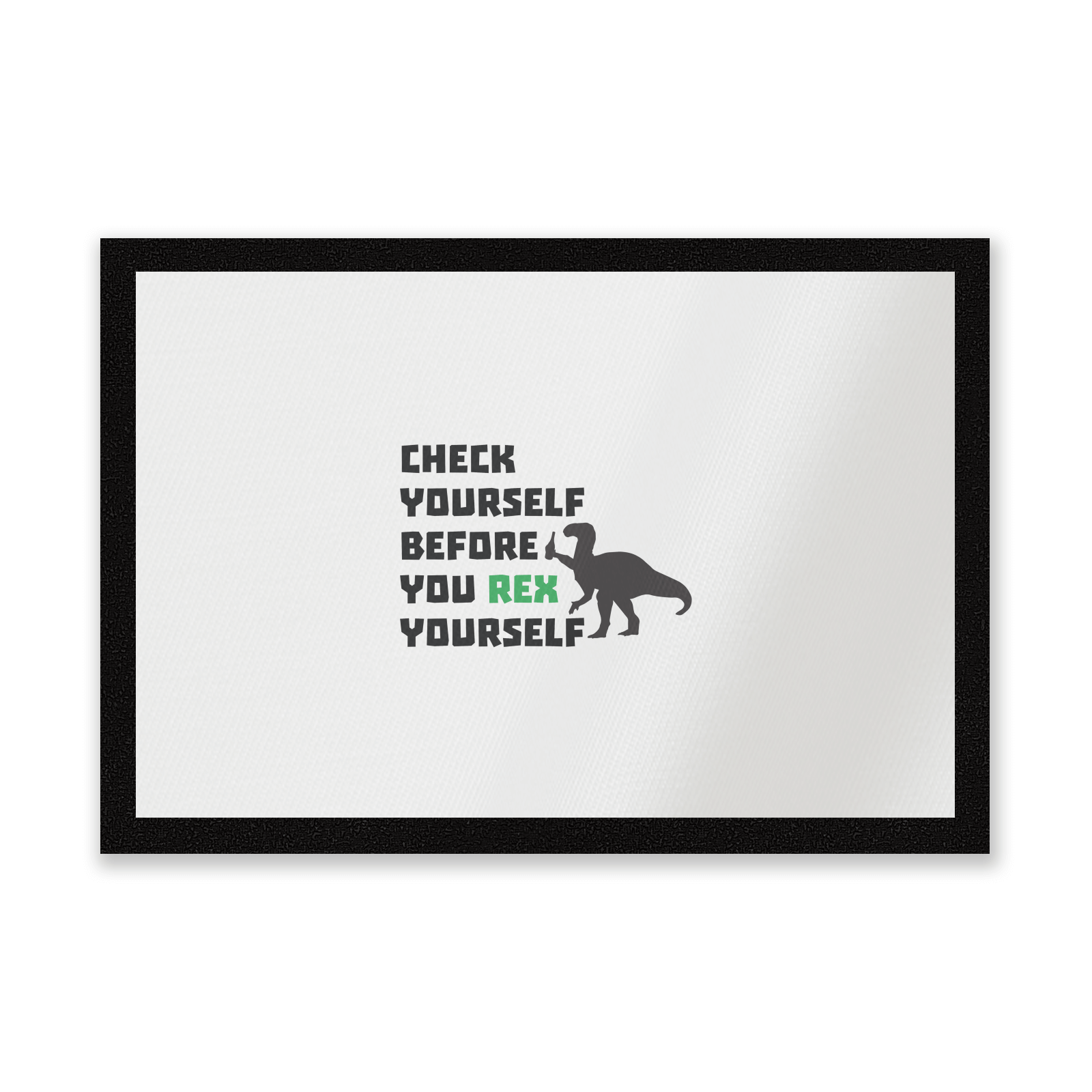 Check Yourself Before You Rex Yourself Entrance Mat