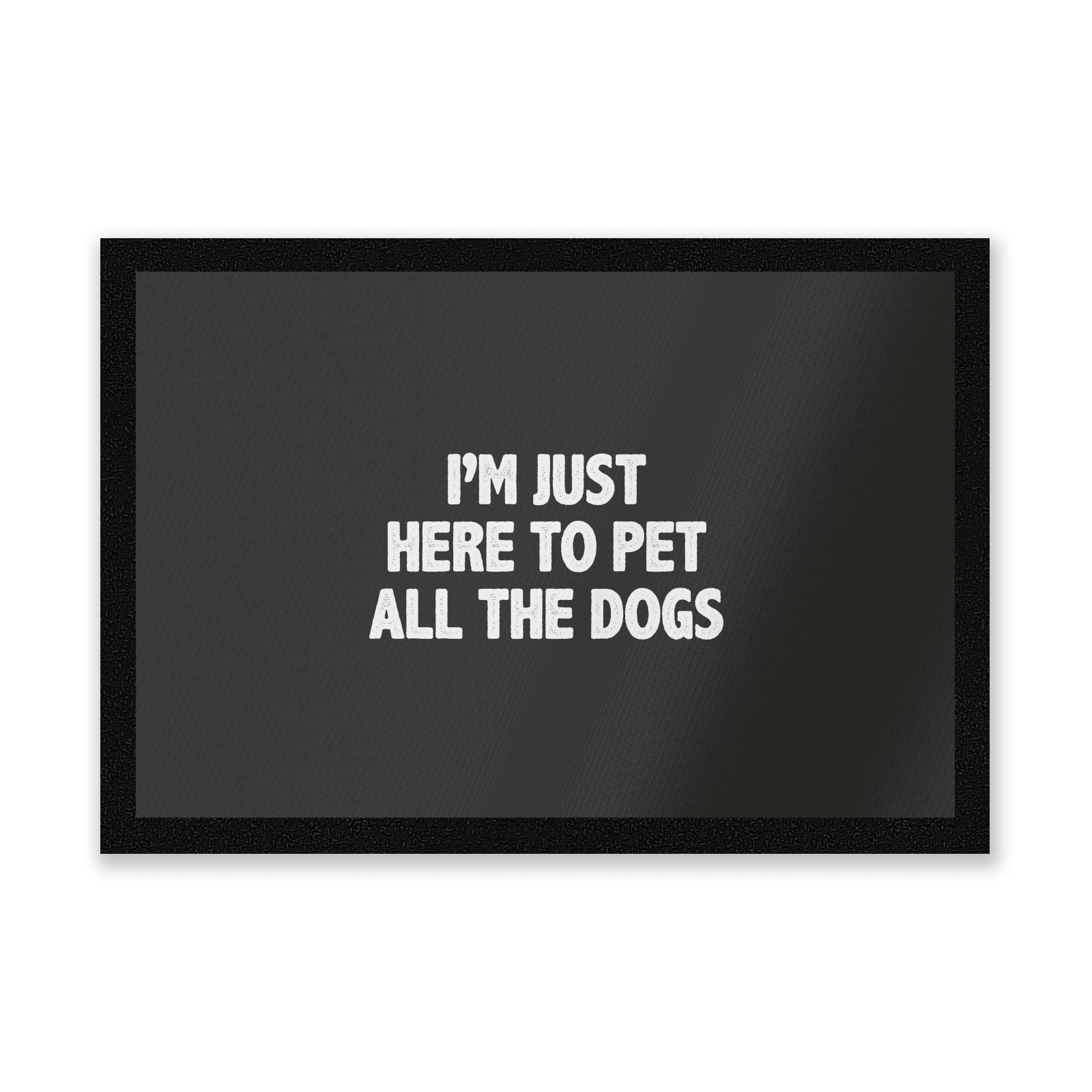 I'm Just Here To Pet The Dogs Entrance Mat