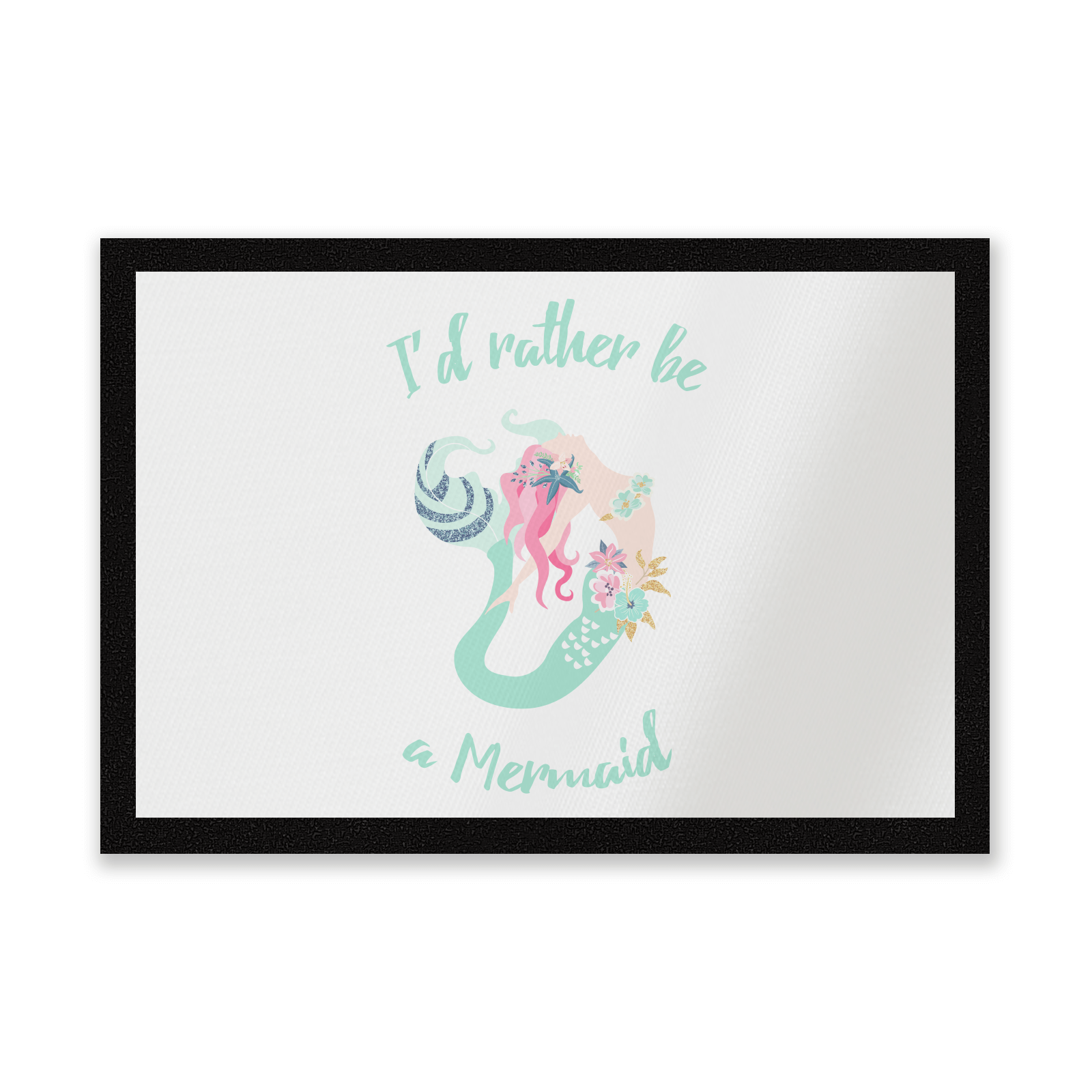 I'd Rather Be A Mermaid Entrance Mat