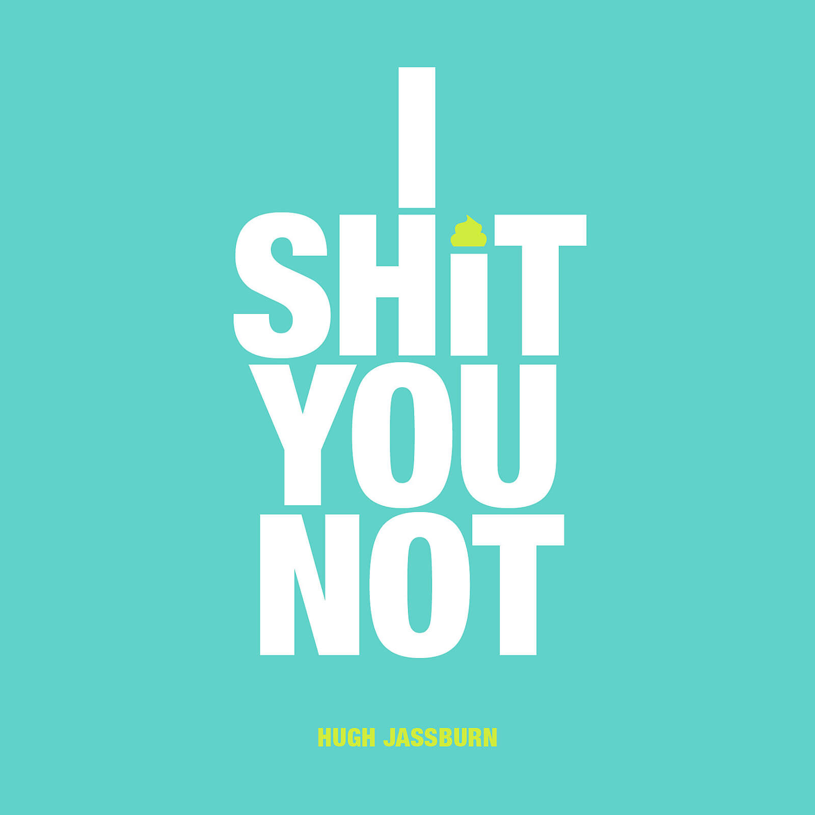 I Sh*t you Not (Hardback)